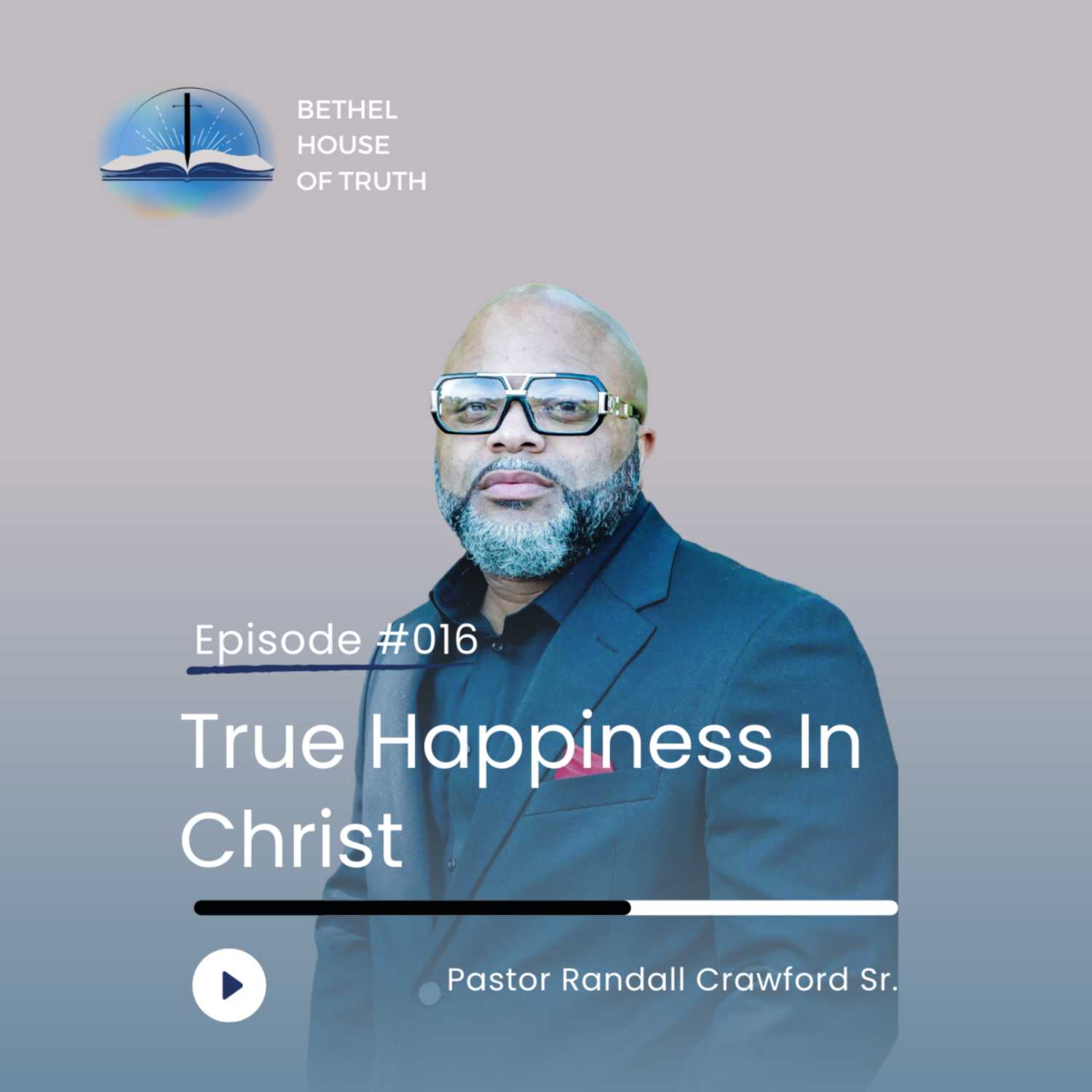 True Happiness in Christ | Pastor Randall Crawford Sr. | Bethel House of Truth