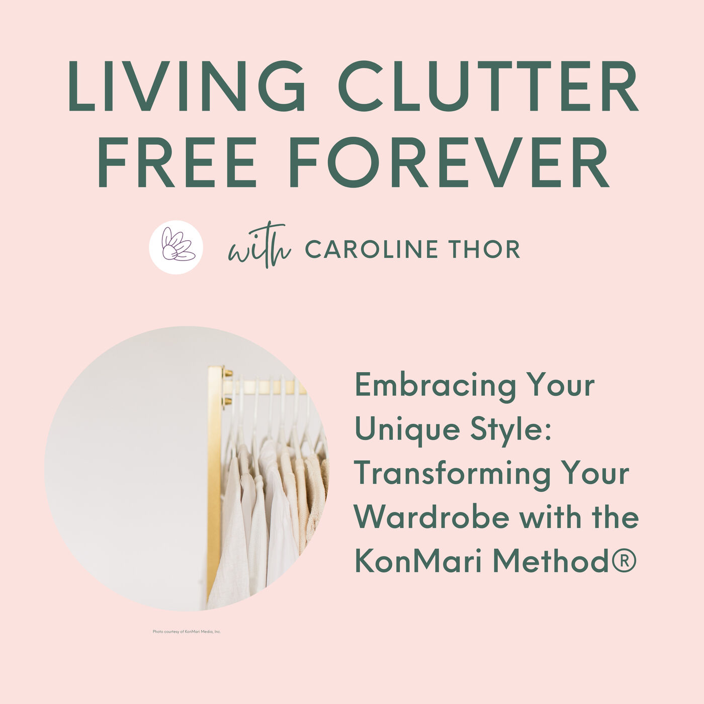 #056 Embracing Your Unique Style: Transforming Your Wardrobe with the KonMari Method ®