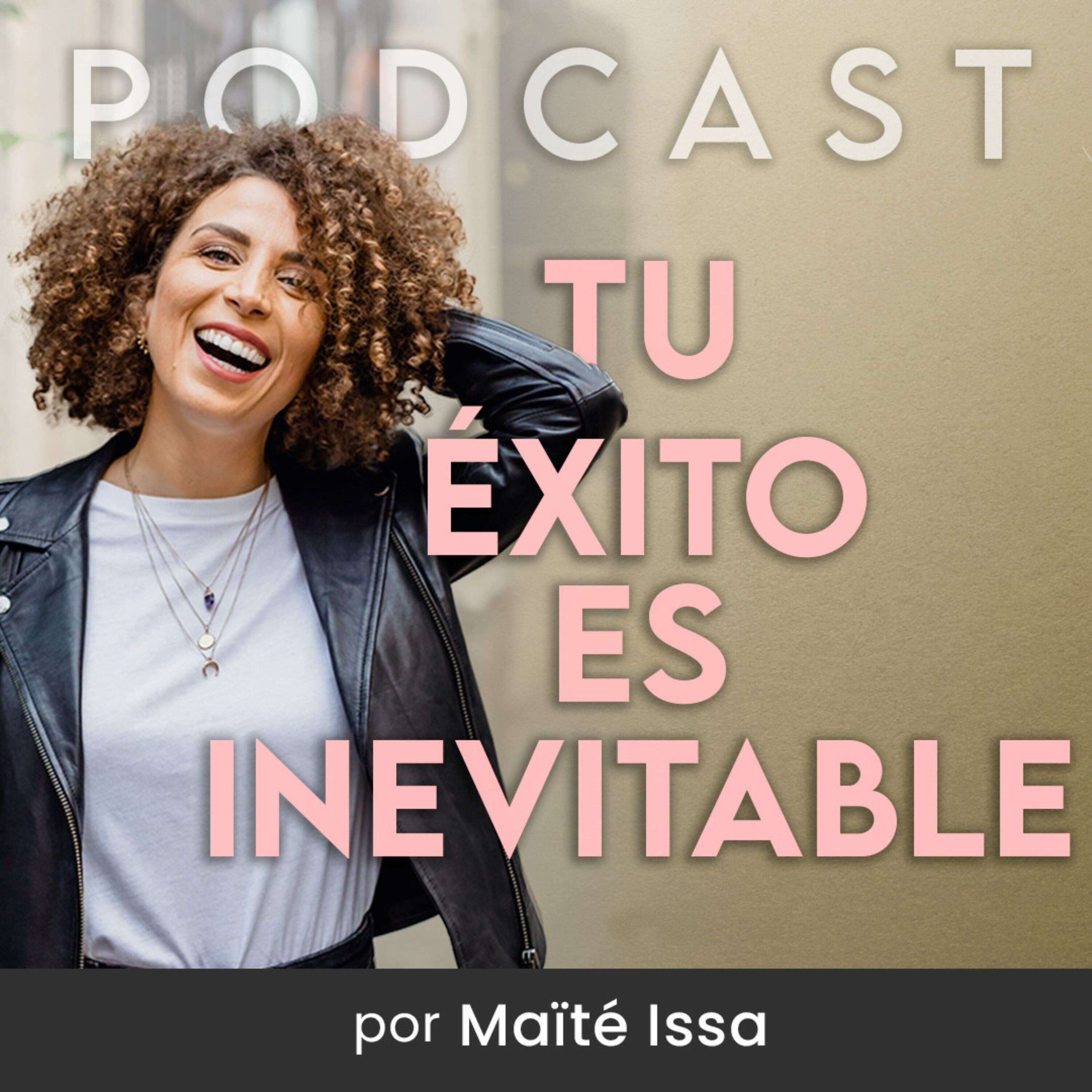 Tu éxito es inevitable con Maïté Issa 