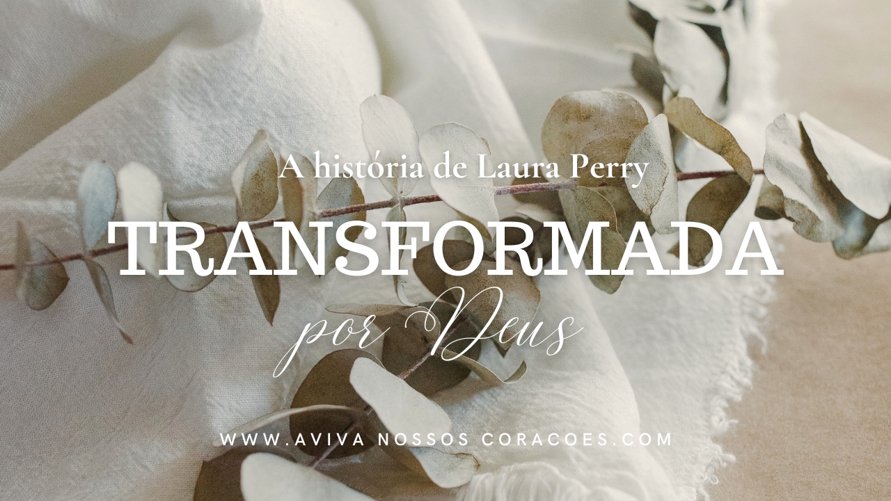 Transformada por Deus Ep. 2: A história de Laura Perry