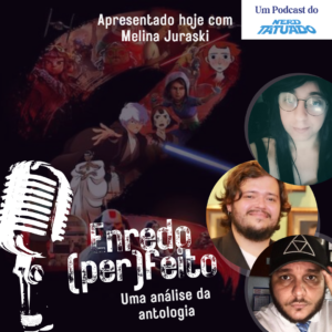 Enredo (Per)feito – “Star Wars: Visions” e uma análise da antologia