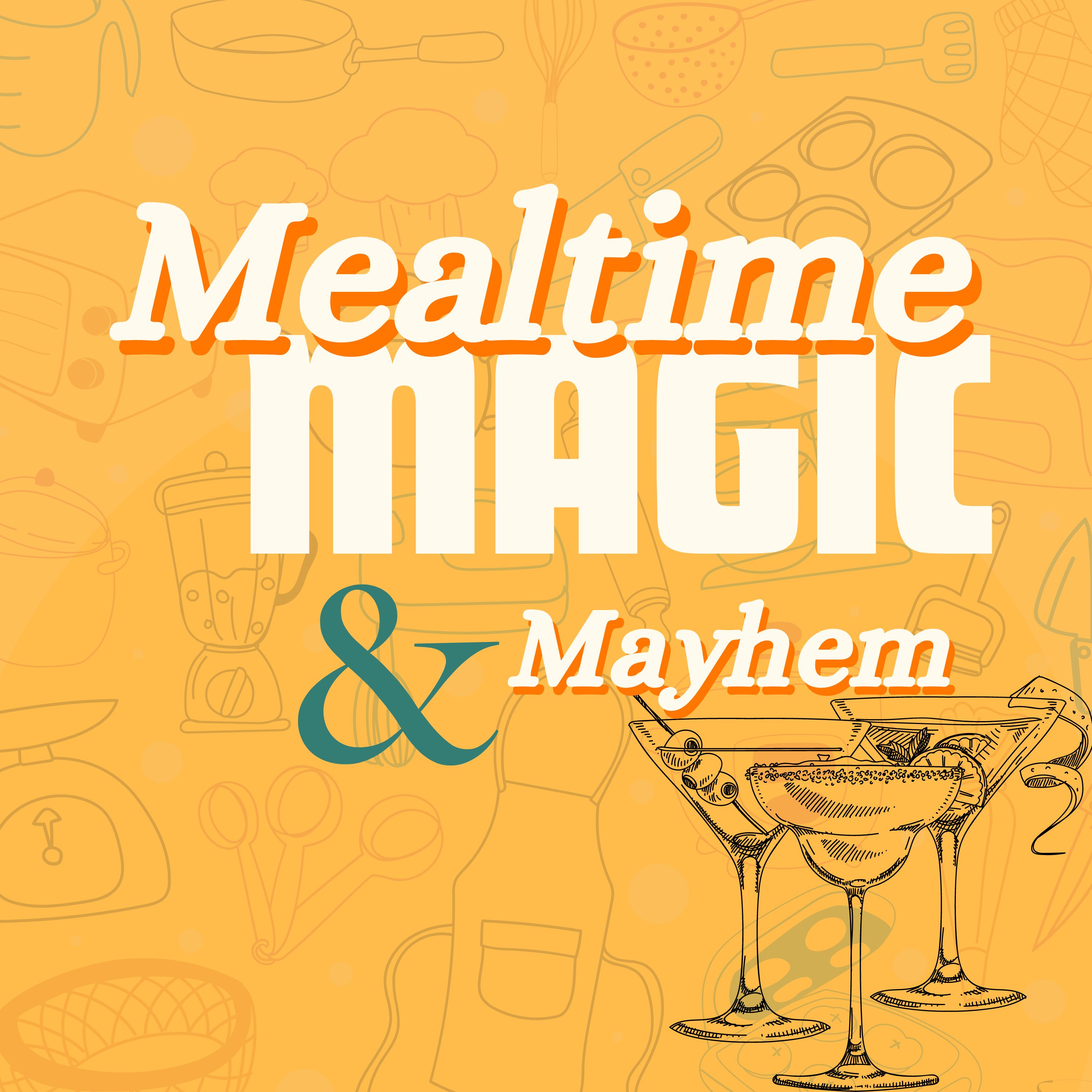 Mealtime Magic & Mayhem 