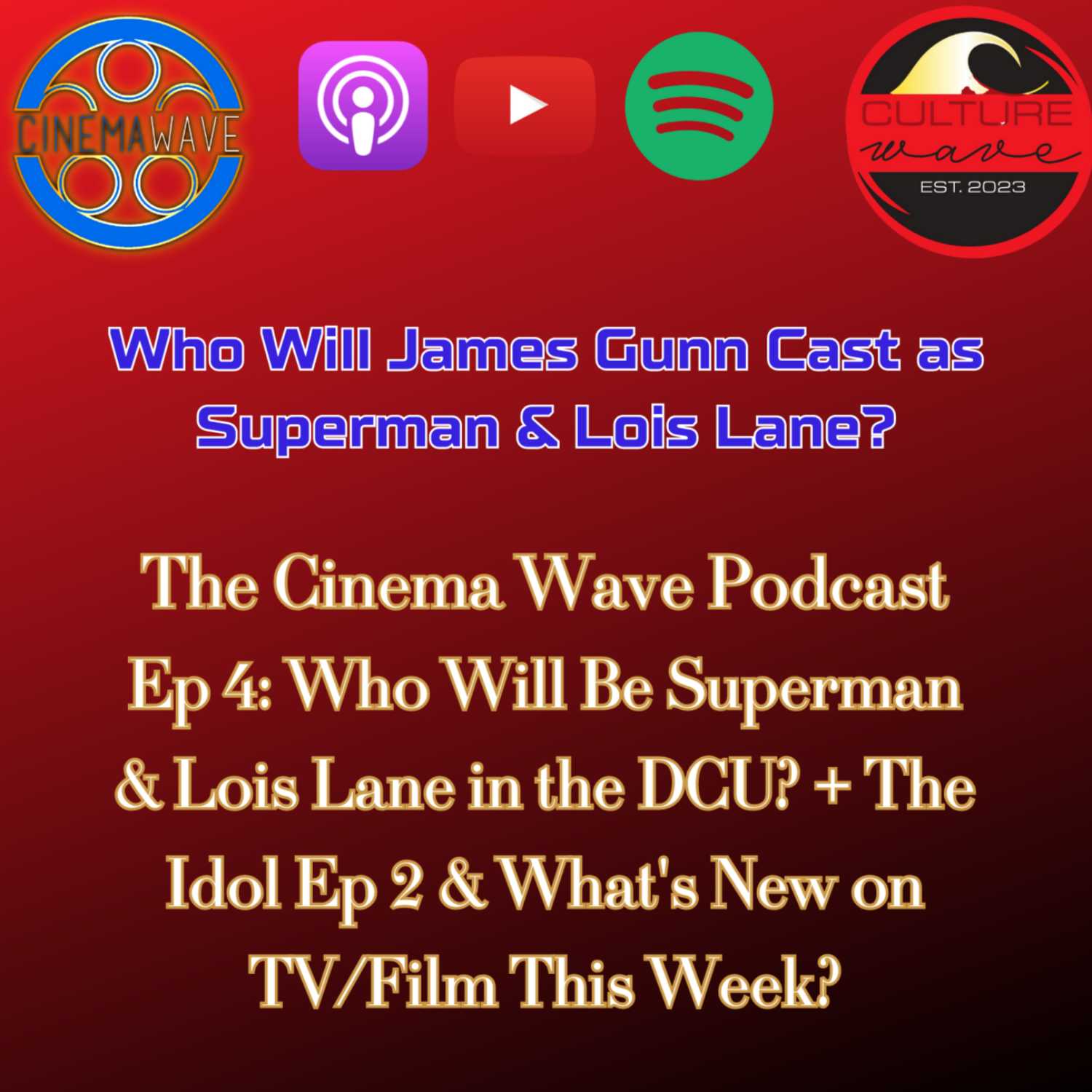 The Cinema Wave Podcast Ep 3: Who Will James Gunn Cast as Superman & Lois Lane in Superman: Legacy?! | Why We're DONE with The Idol