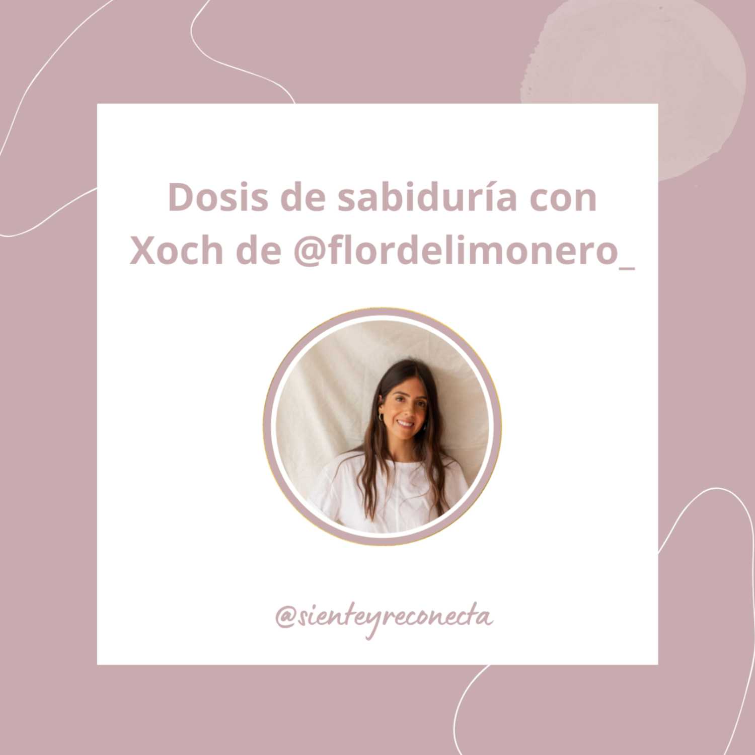 Dosis de sabiduría (ep.08) con Xoch de @flordelimonero_