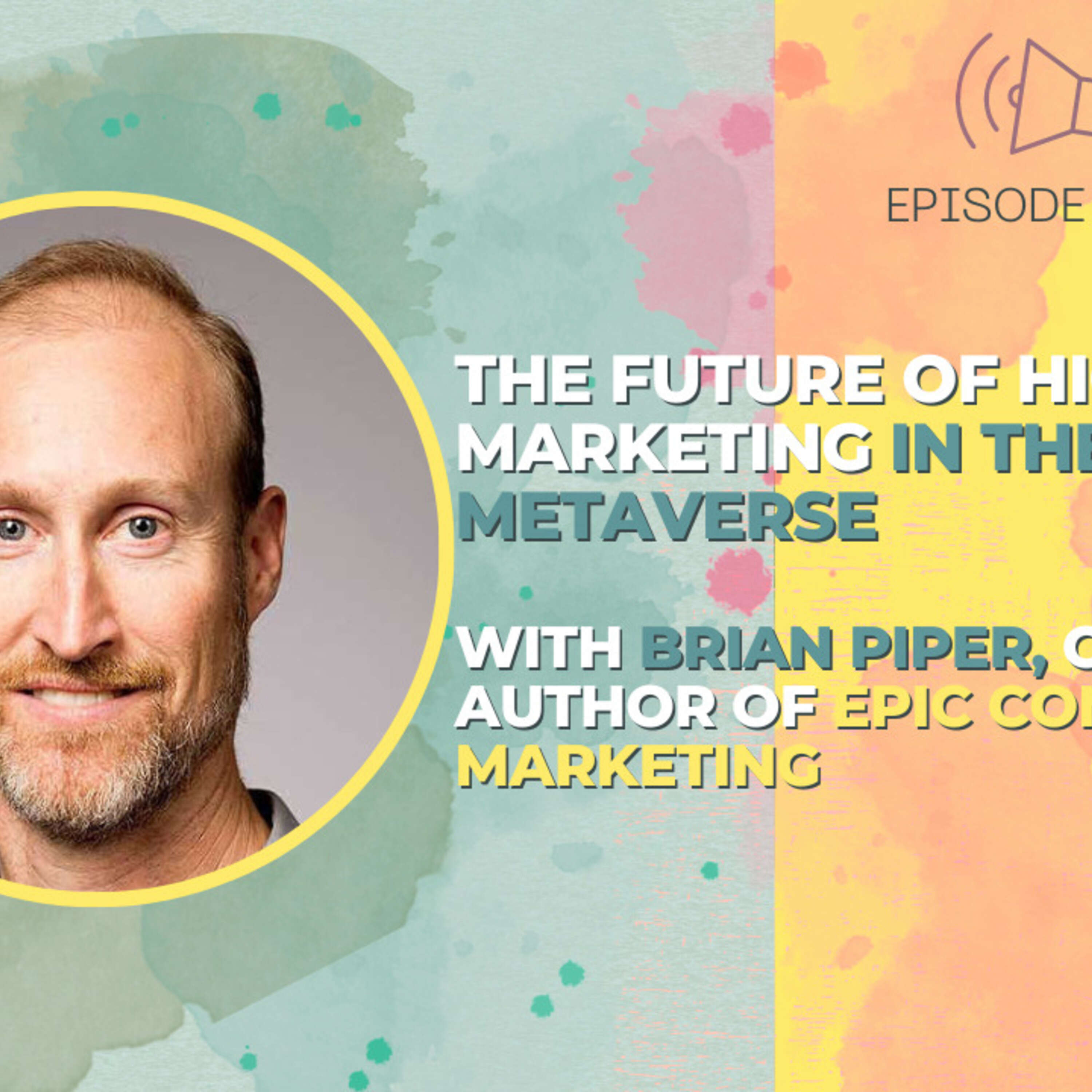 #23 - The Future of Higher Ed Marketing in the Metaverse with Brian Piper, co-author of Epic Content Marketing 2nd Edition.