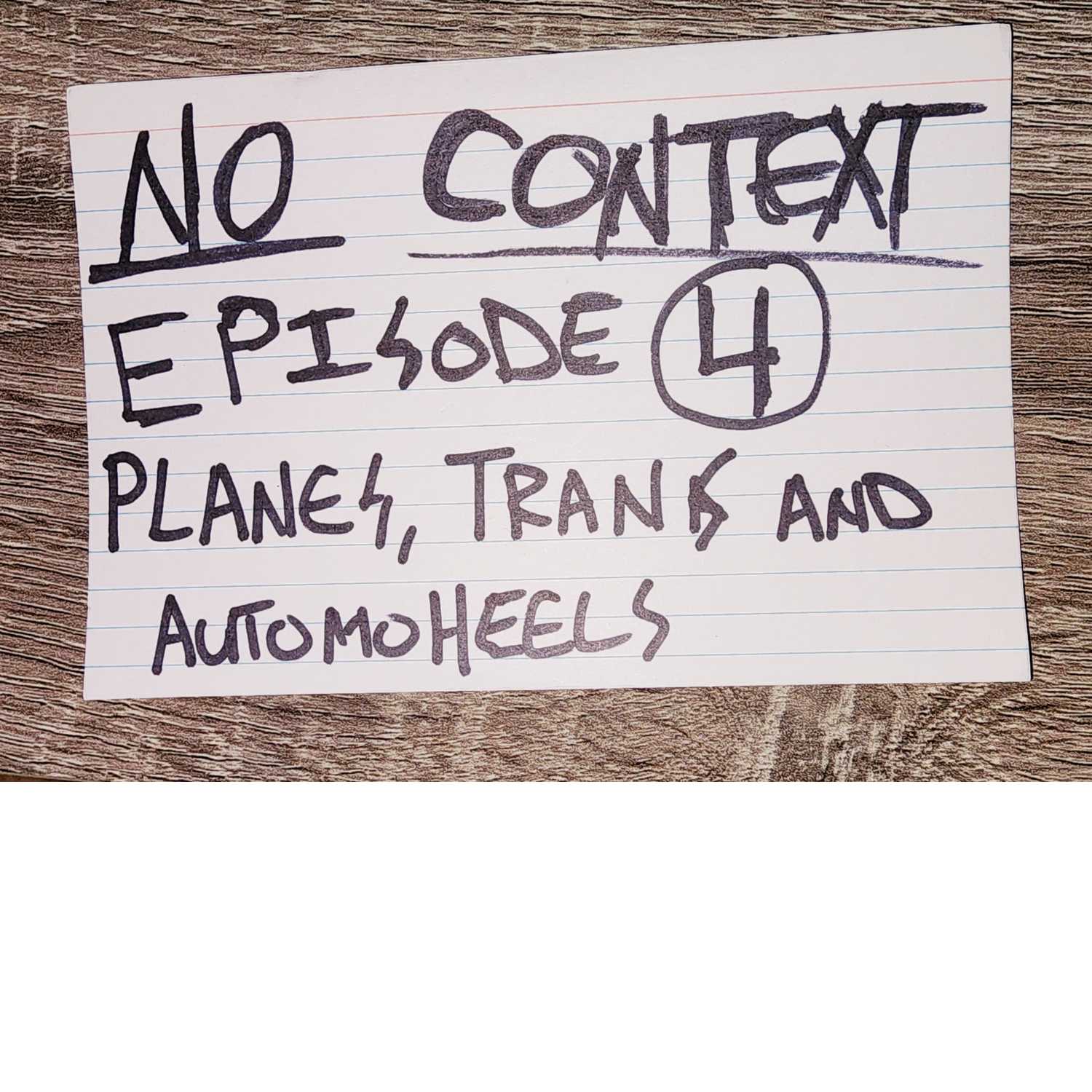 No Context: Ep 4 - "Planes, trans and automoheels"