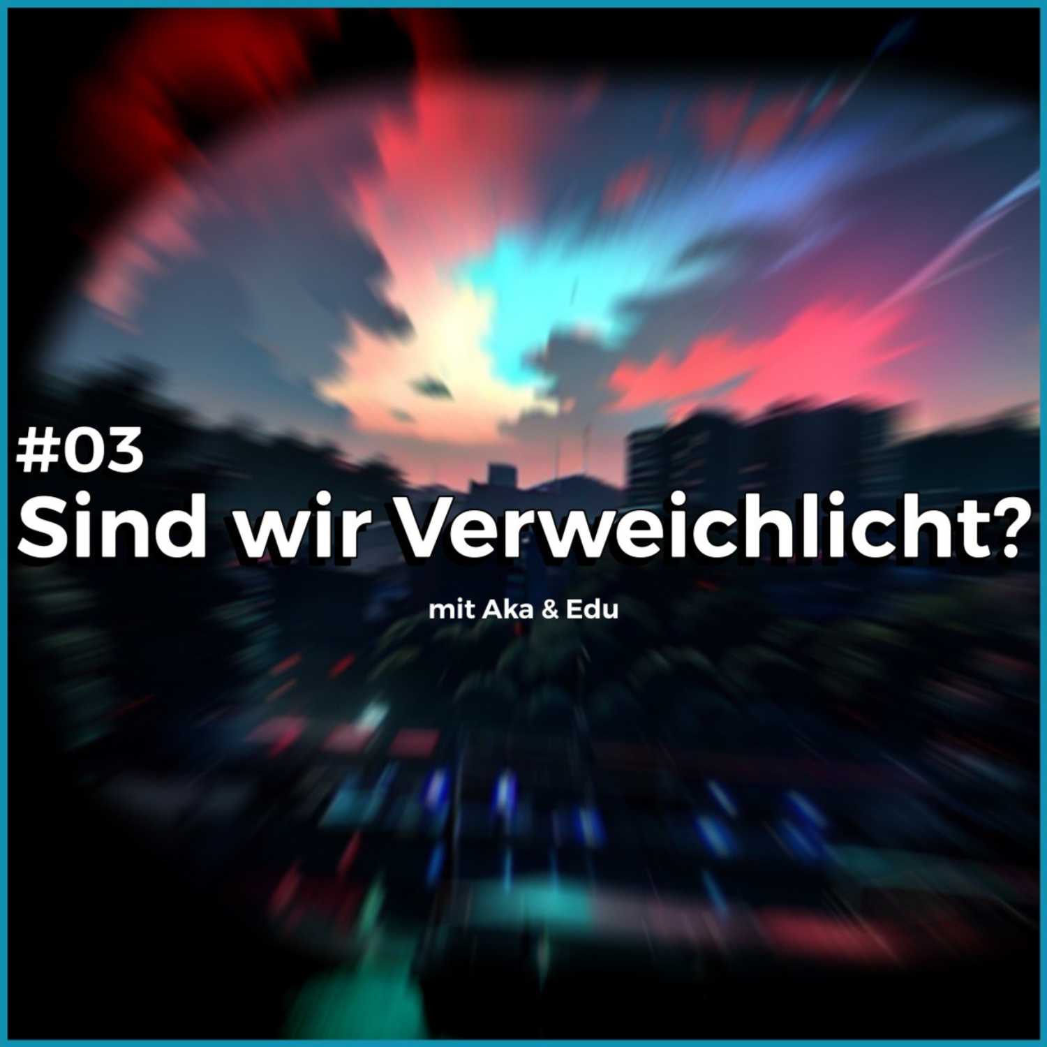 #03 Sind wir Verweichlicht? Teil 1