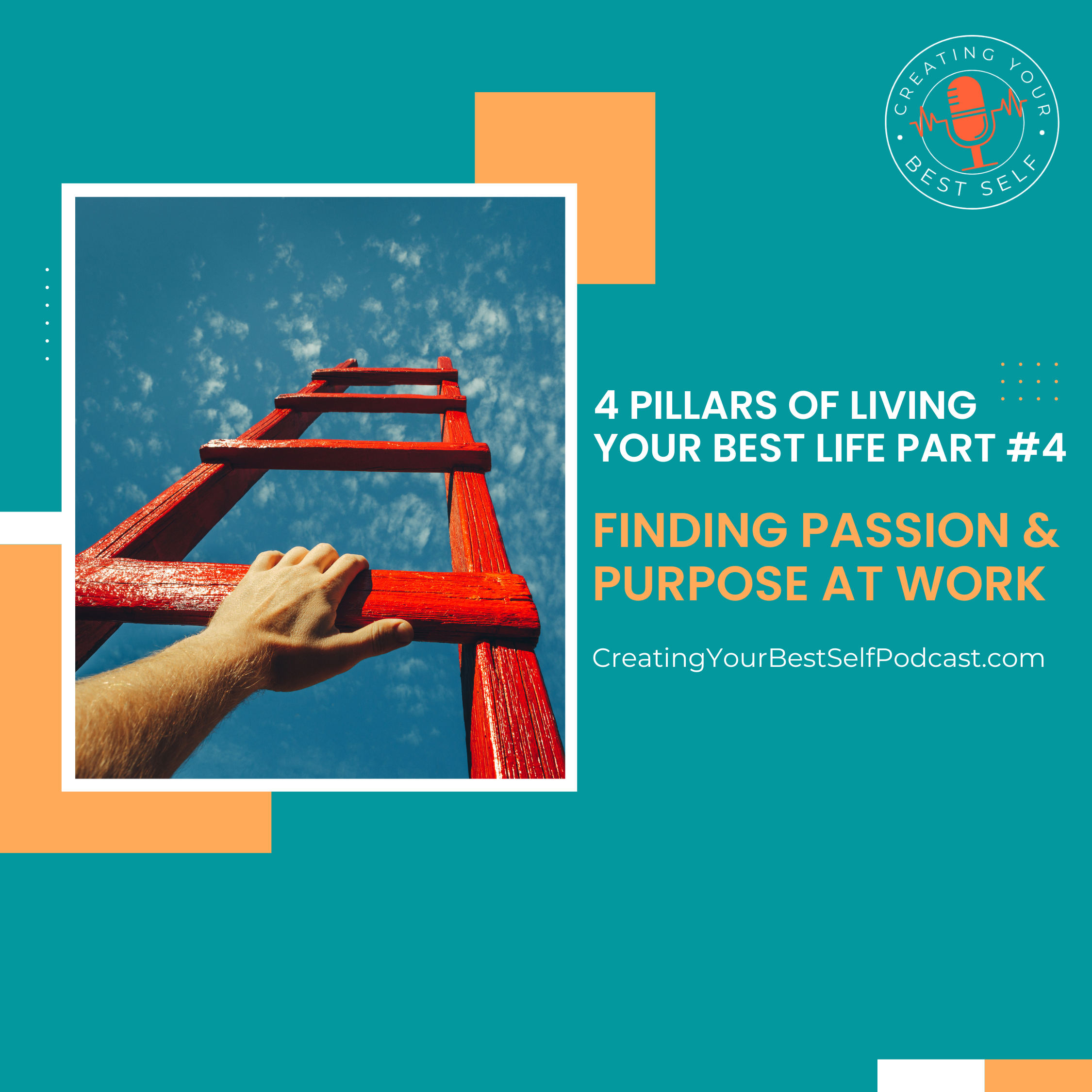 4 Pillars of Creating Your Best Life: Part #4 – Finding Passion & Purpose At Work