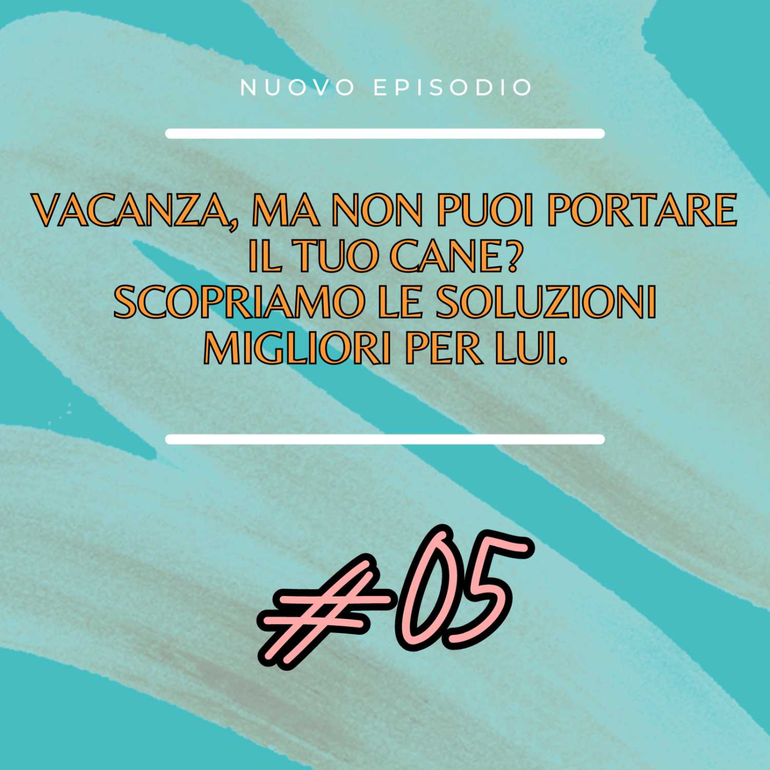 Ep 05 - Vacanza, ma non puoi portare il tuo cane?