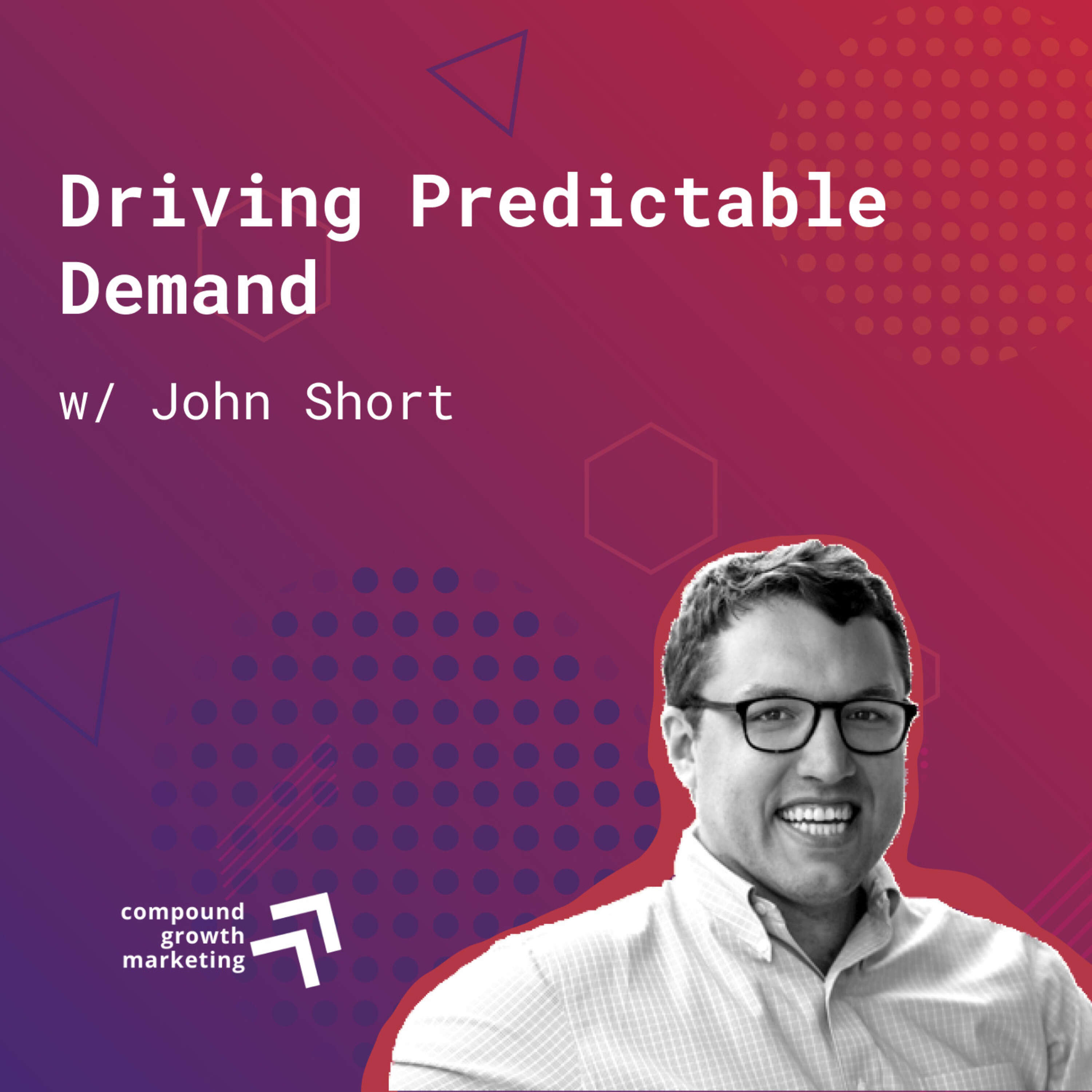 141: Driving Predictable Demand (w/ John Short)