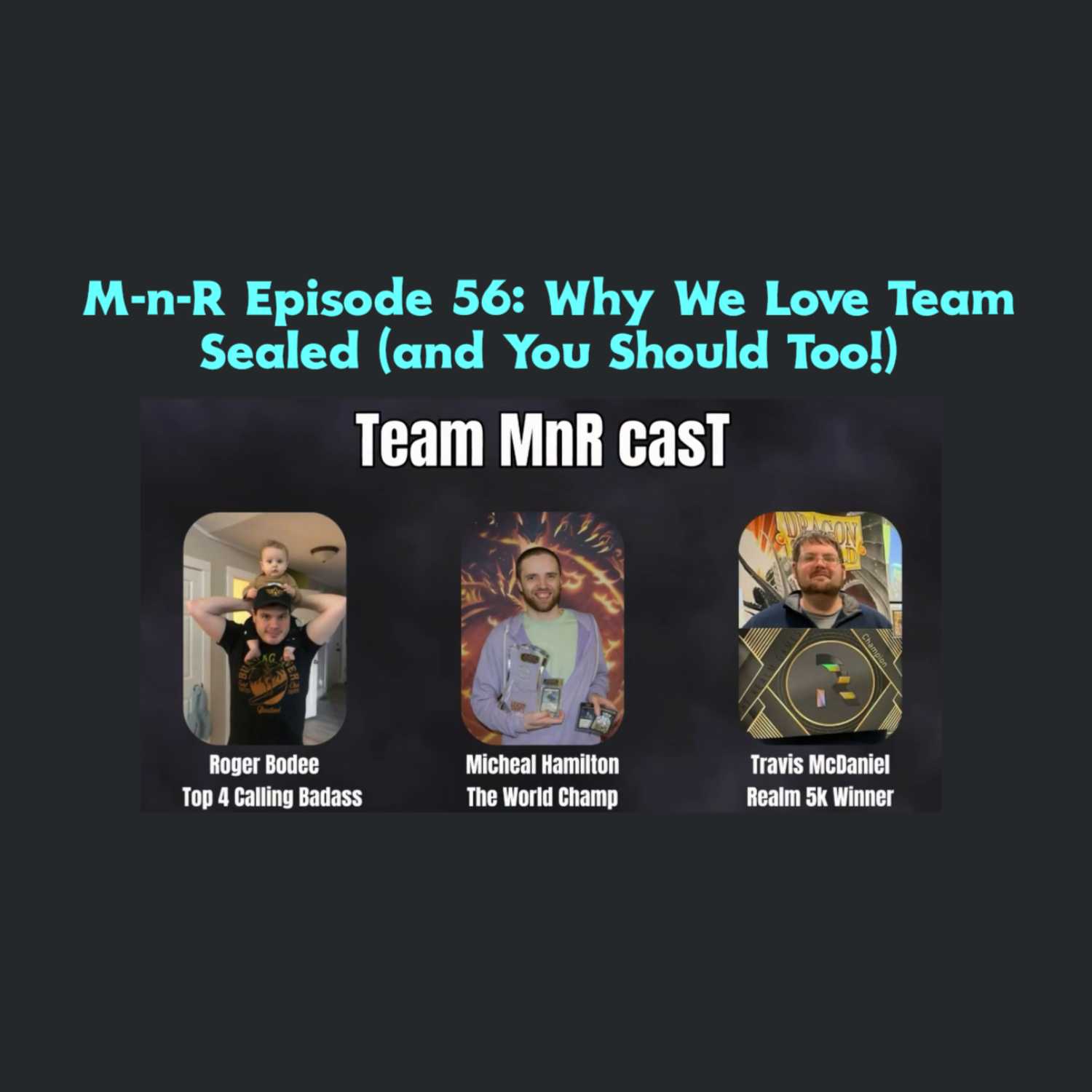 M-n-R Episode 56: Why We Love Team Sealed (and You Should Too!)
