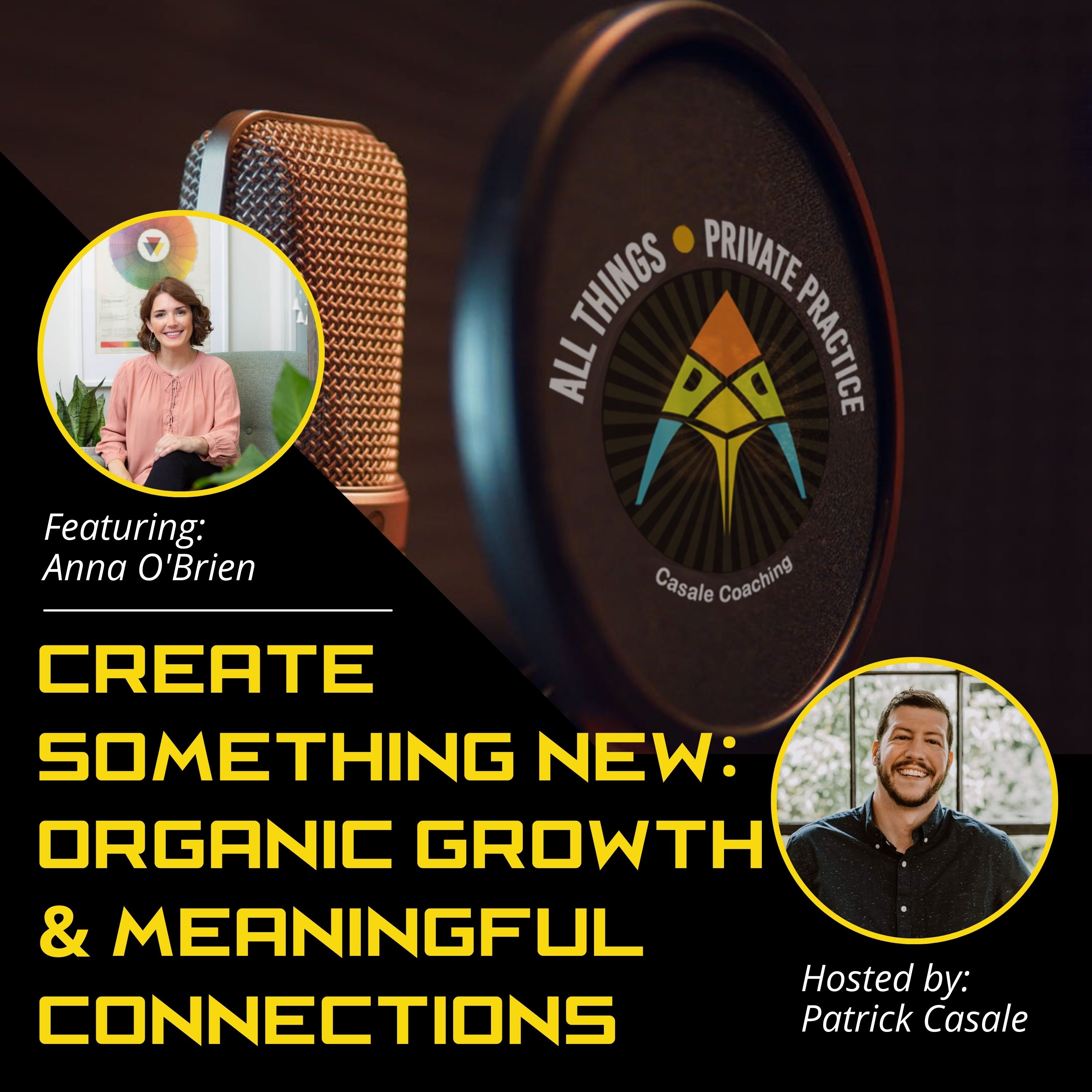 Episode 91: Create Something New: Organic Growth & Meaningful Connections [featuring Anna O'Brien]