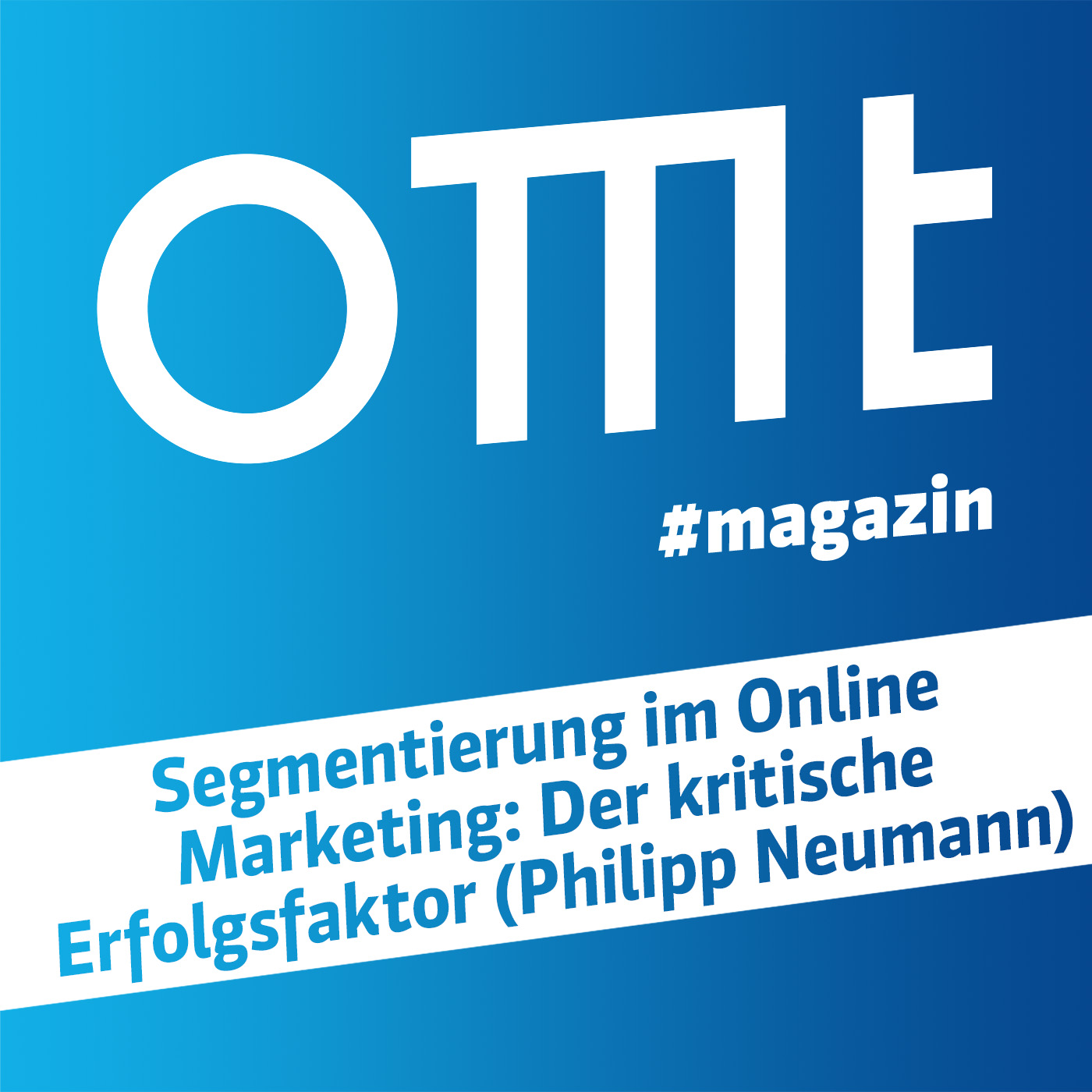 ⁣OMT Magazin #558 | Segmentierung im Online Marketing Der kritische Erfolgsfaktor (Philipp Neumann)