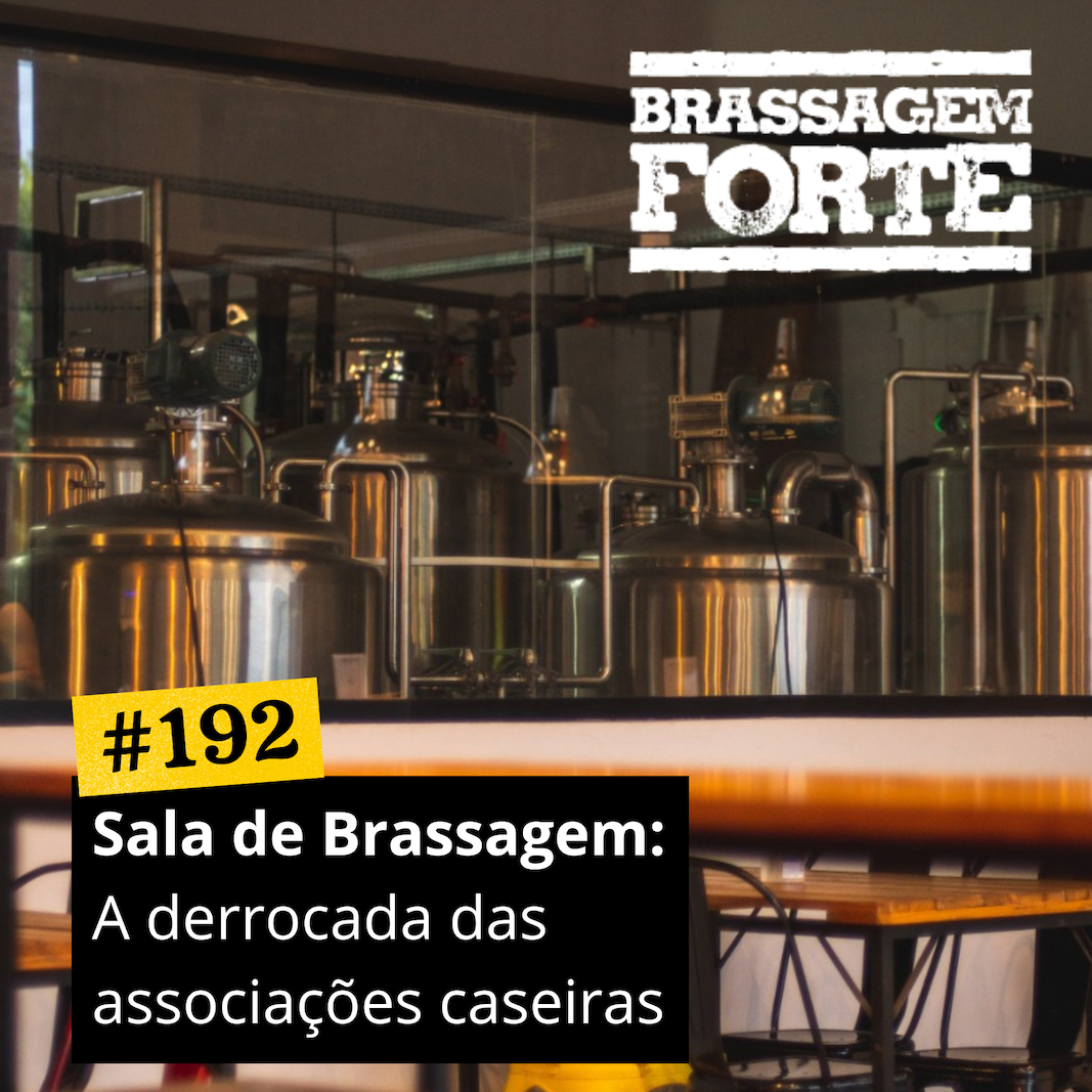 #192 – Sala de Brassagem: A derrocada das associações caseiras