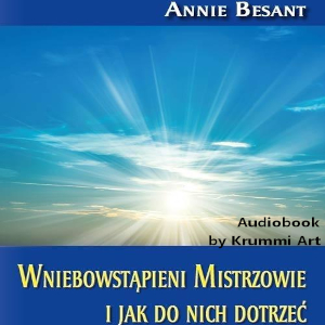 ⁣Annie Besant – Wniebowstąpieni Mistrzowie i jak do nich dotrzeć.  Audiobook PL (całość)