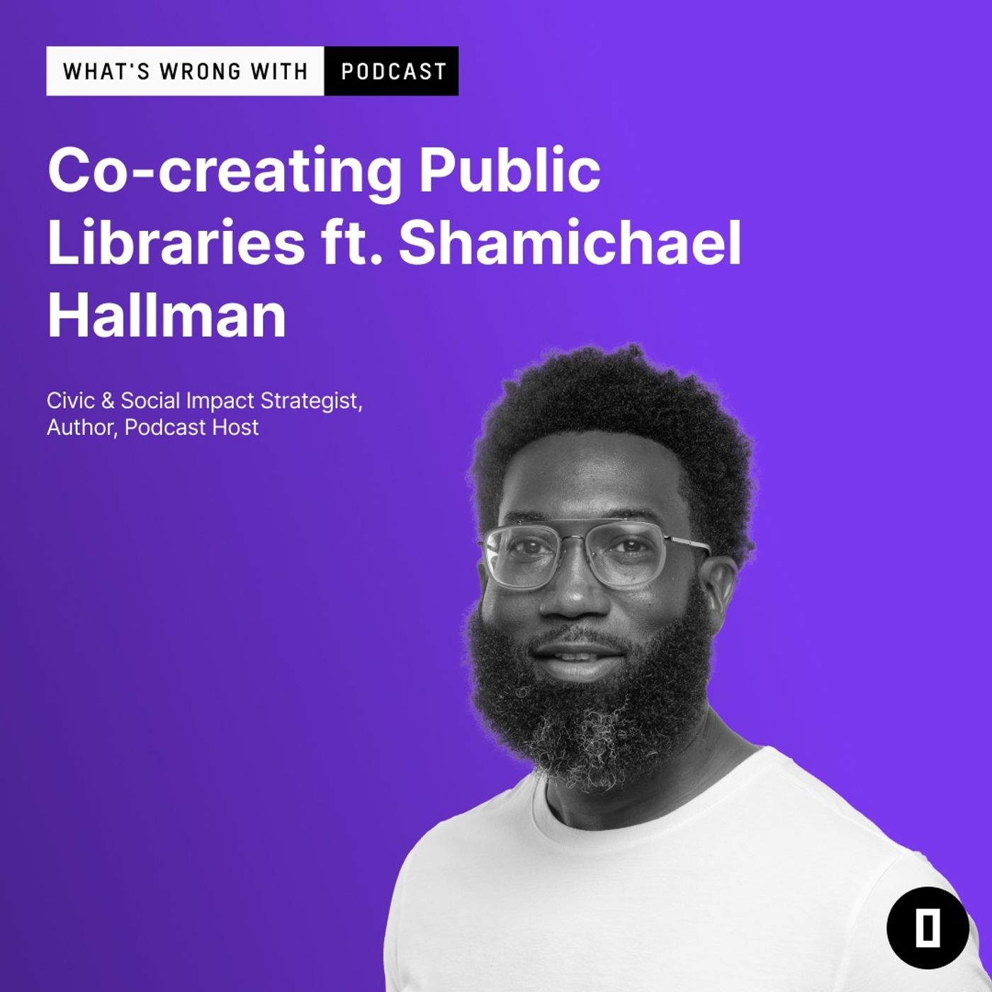 Co-creating Public Libraries ft. Shamichael Hallman