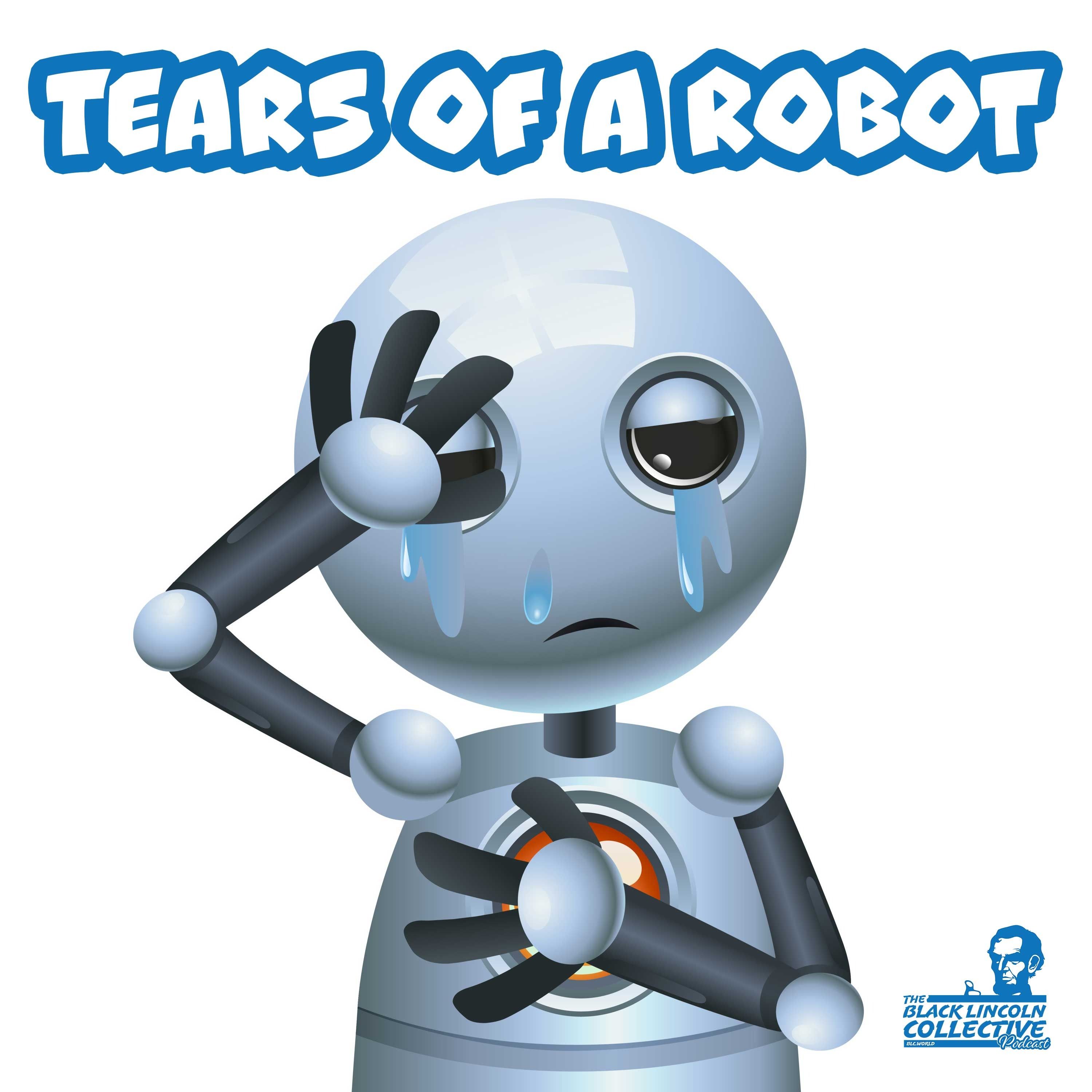 Tears of a Robot | Black Lincoln Collective Podcast