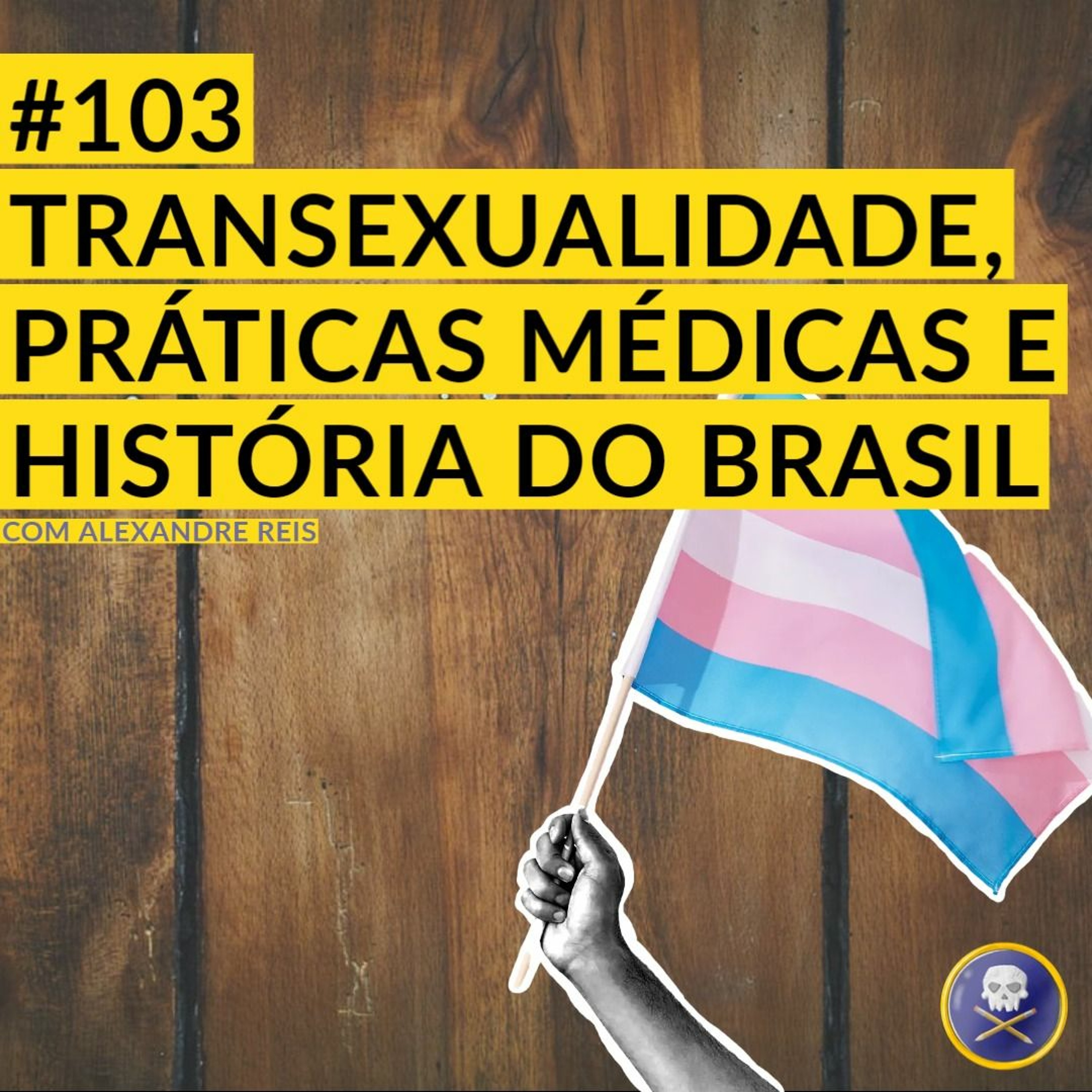 História Pirata #103 - Transexualidade e Práticas Médicas na História do Brasil