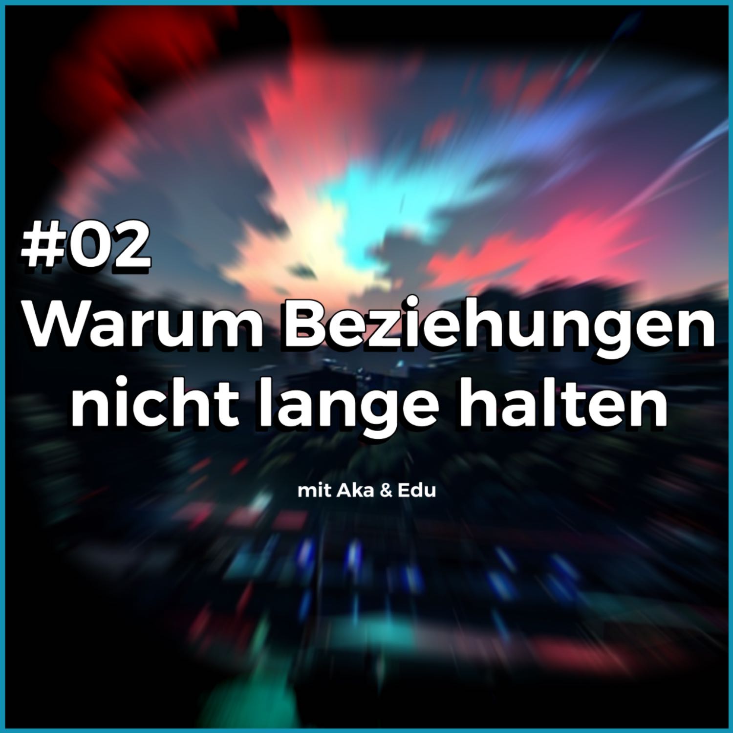 #02 Warum Beziehungen nicht lange halten