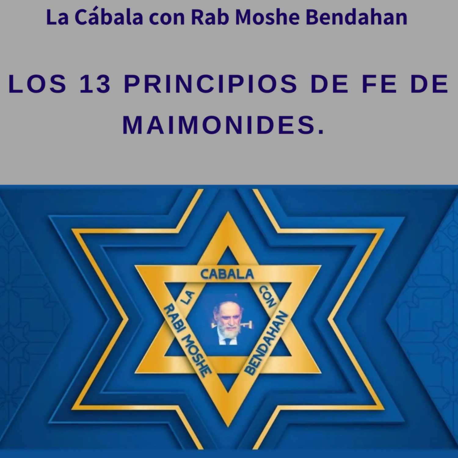 Los 13 principios de Fe de Maimonides.