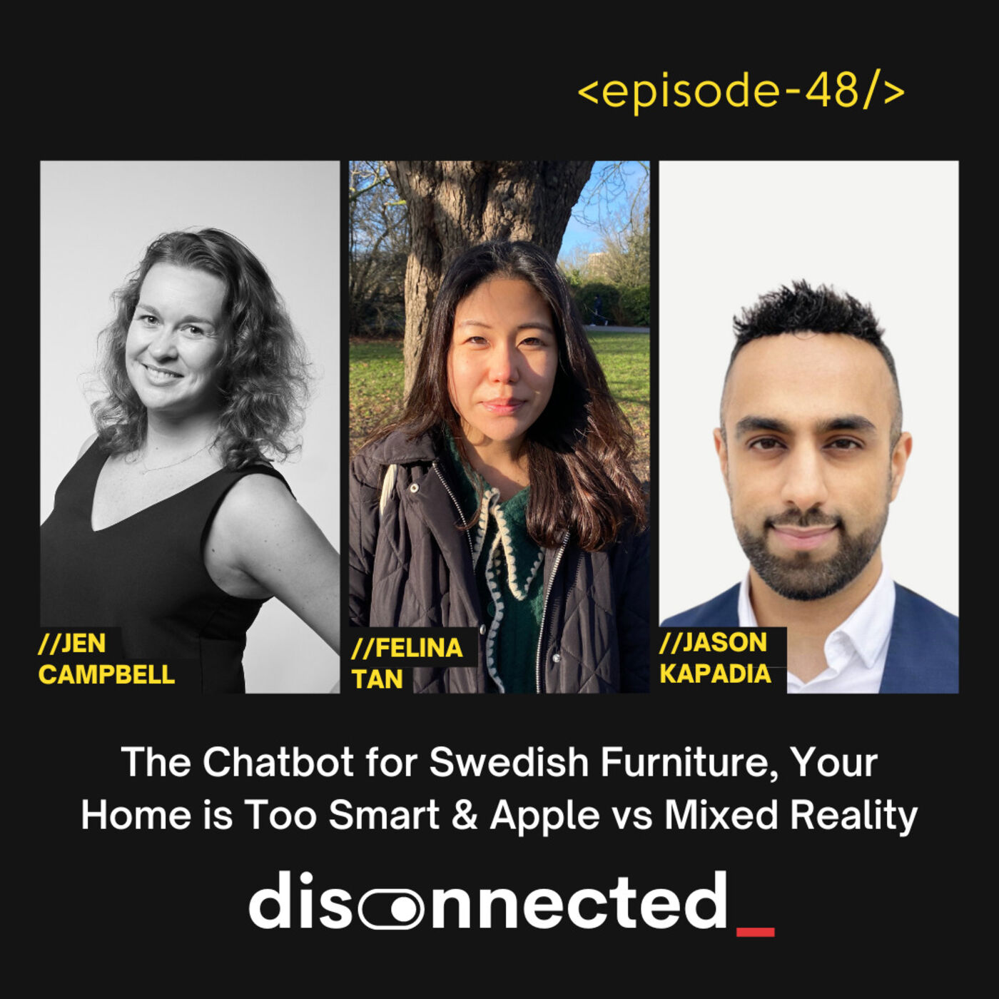 The Chatbot for Swedish Furniture, Your Home is Too Smart & Apple vs Mixed Reality with Felina Tan, Jen Campbell and Jason Kapadia #48