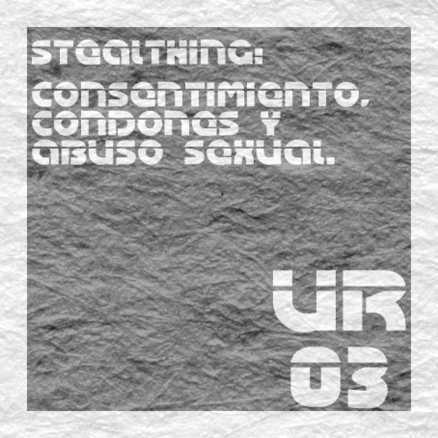 UR03. Stealthing: consentimiento, condones y abuso sexual.