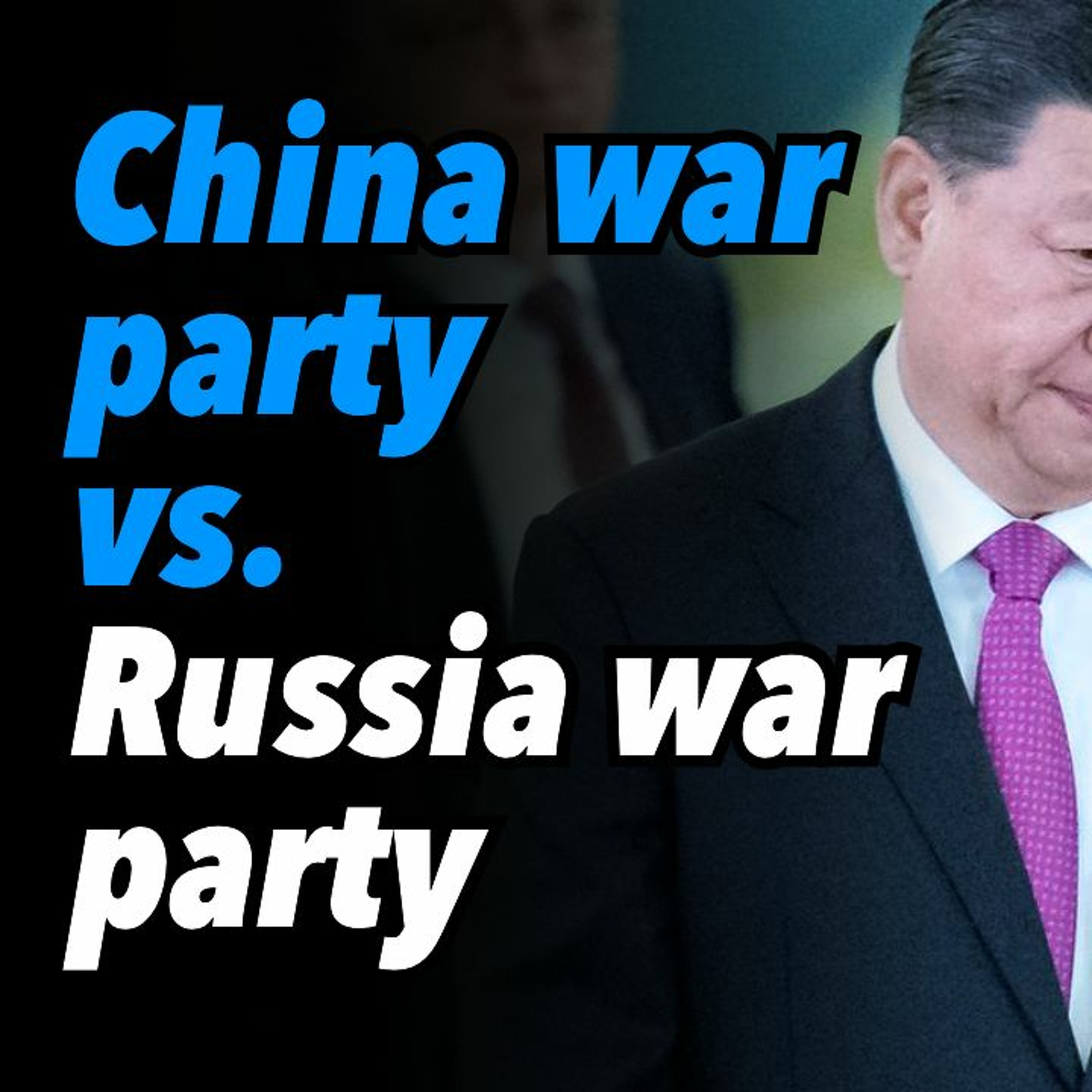 China war party vs. Russia war party