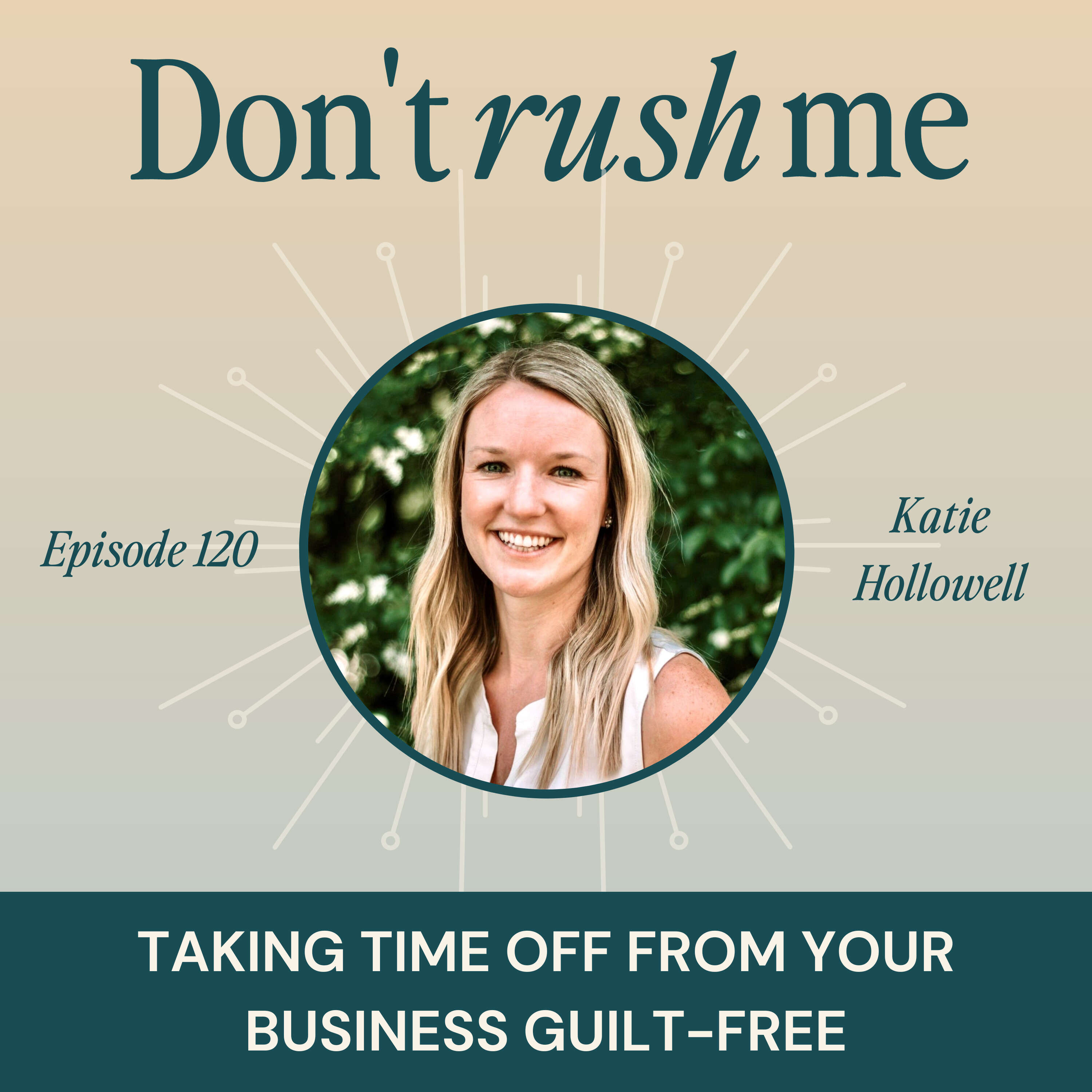 Taking Guilt-Free Time Off From Your Business with Katie Hollowell