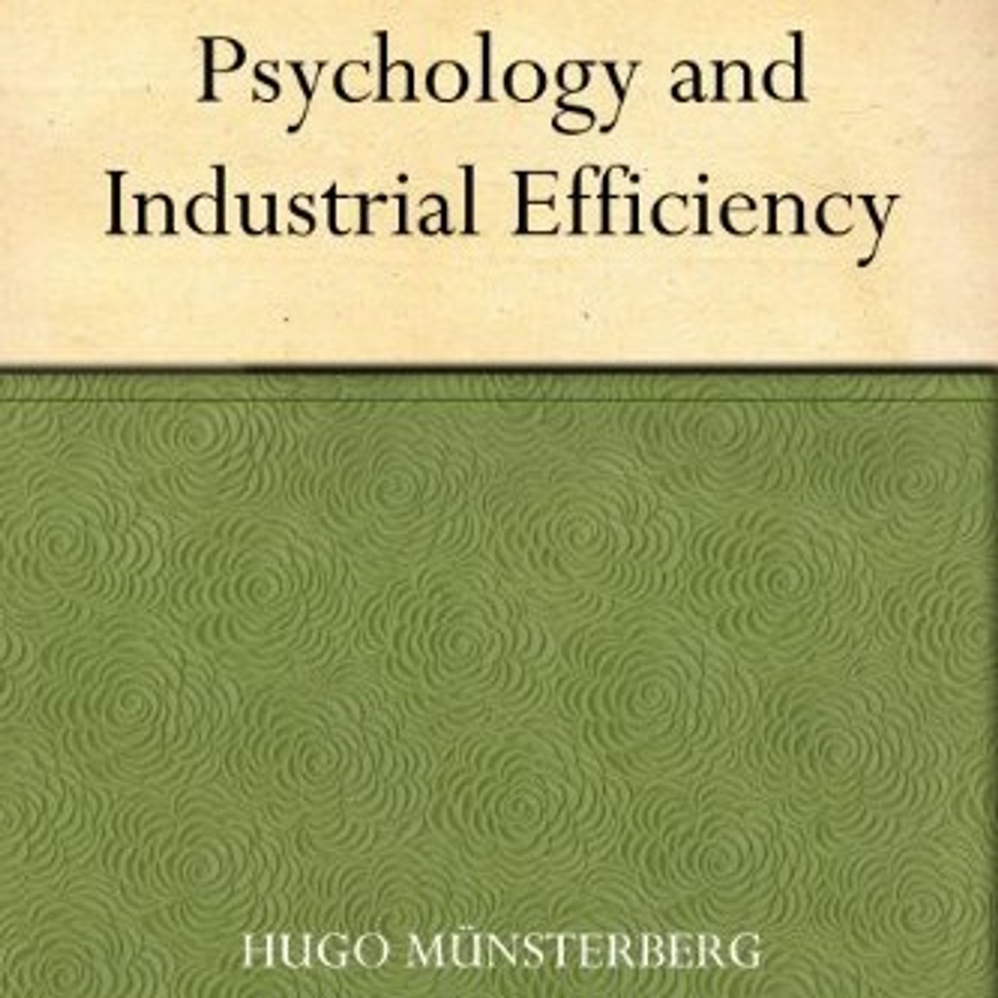 Psychology and Industrial Efficiency by Hugo Münsterberg  - Book Review by SoundsPress.com