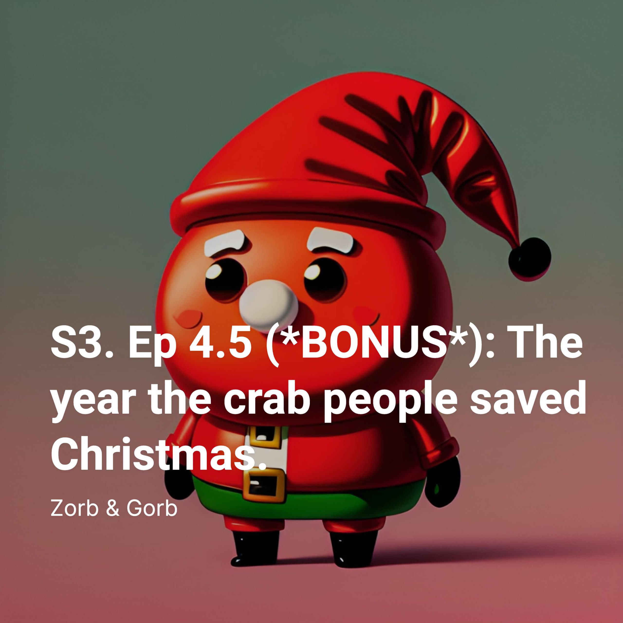 S3. Ep 4.5 (*BONUS*): The year the crab people saved Christmas.