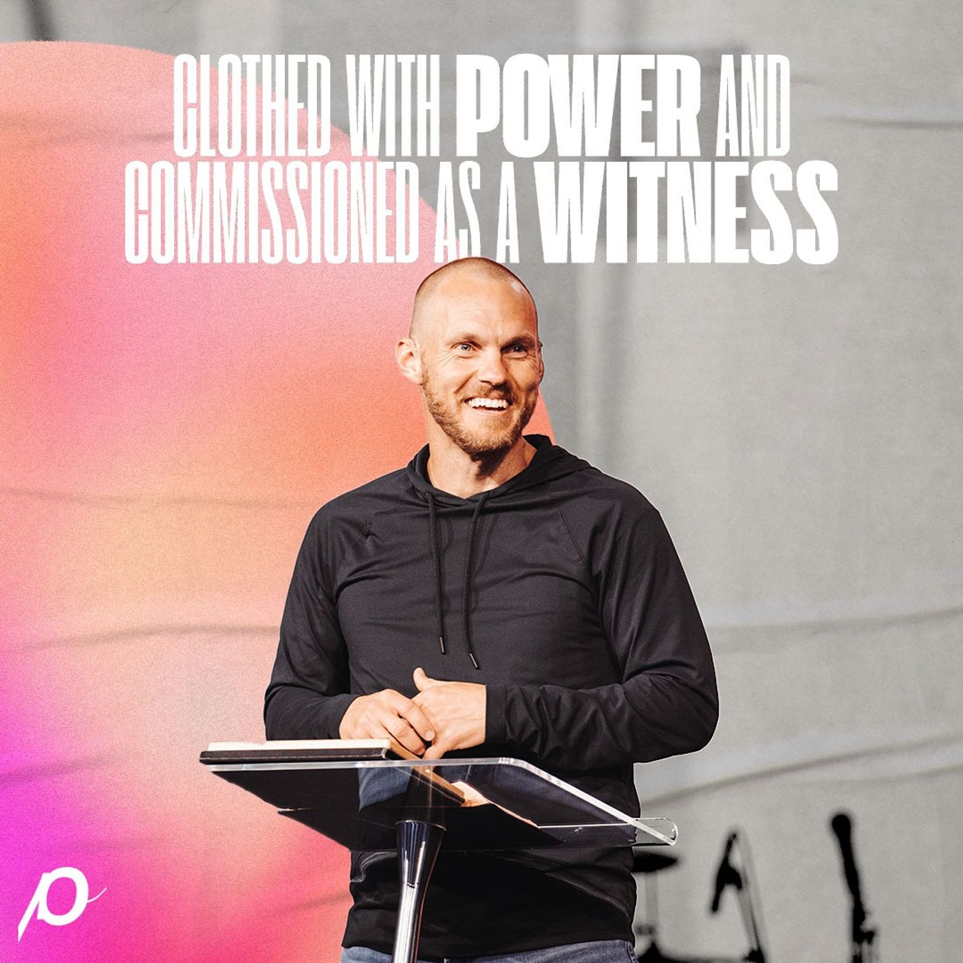 ⁣Clothed with Power and Commissioned as a Witness - David Platt