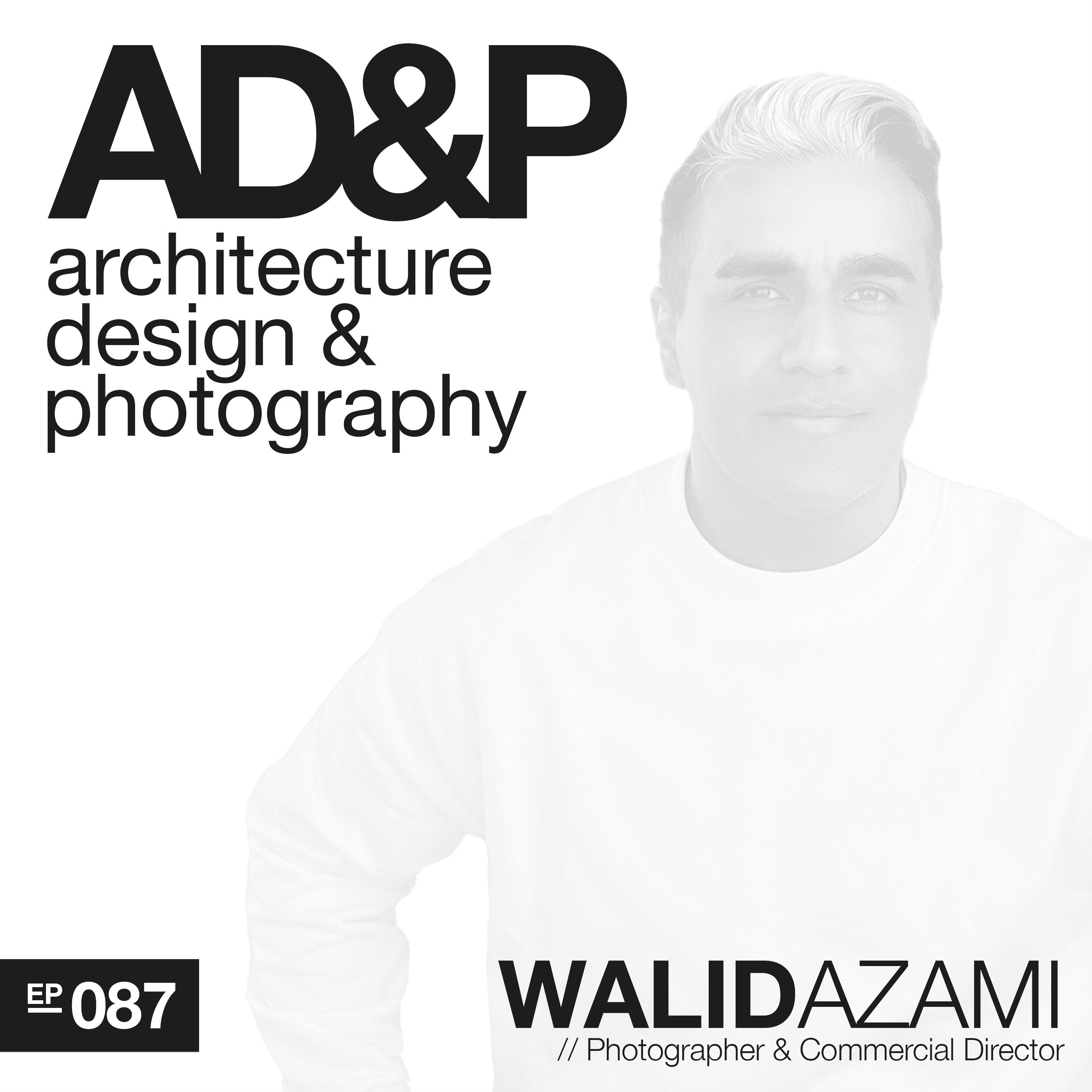 Ep: 087  - Capturing Icons and Empowering Creatives w/ Walid Azami