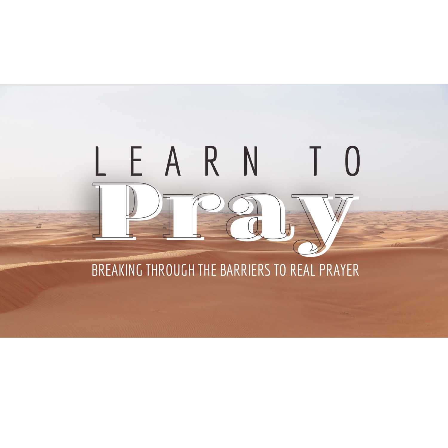 LEARN TO PRAY | Session Four | We Pray With and For Each Other