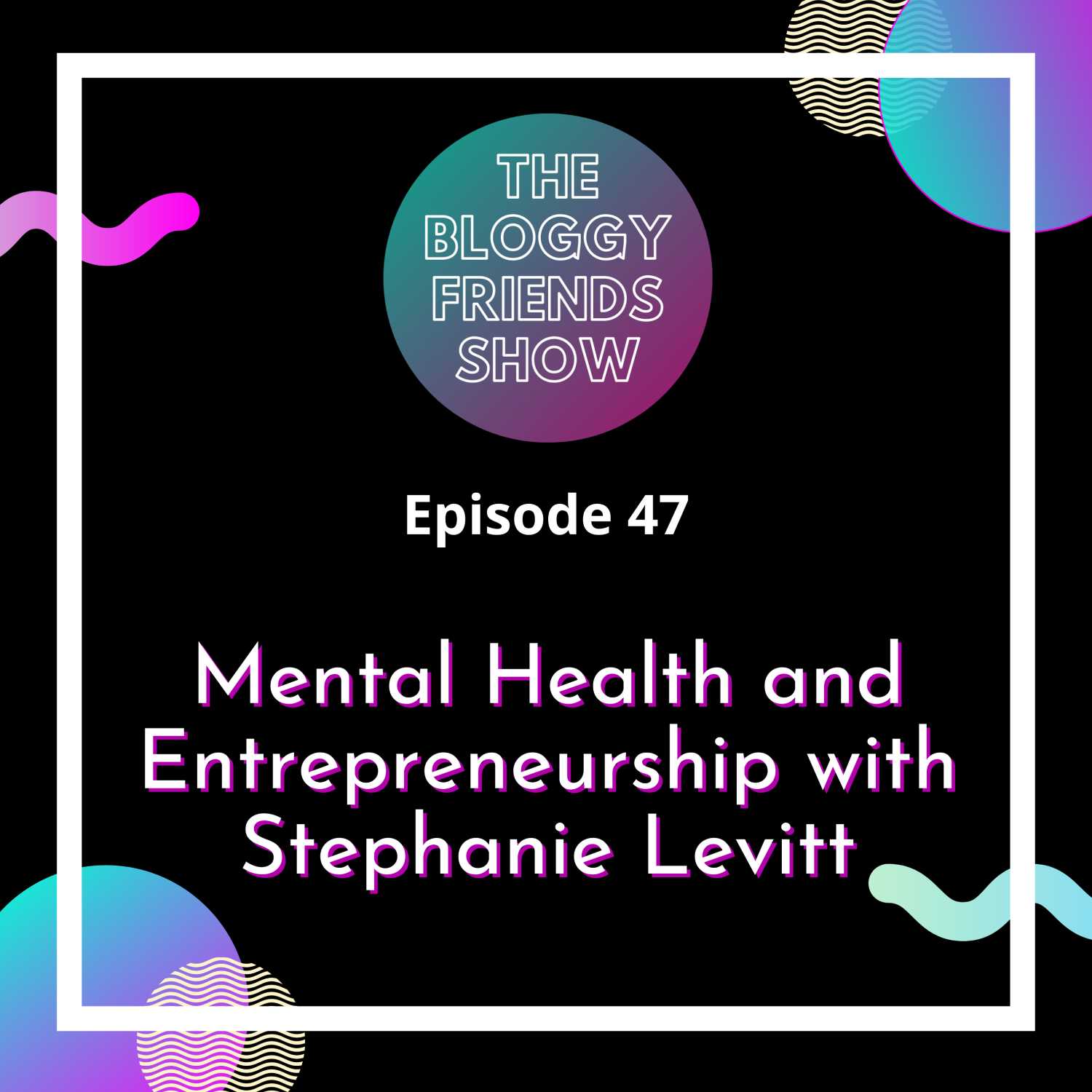 Mental Health and Entrepreneurship with Stephanie Levitt