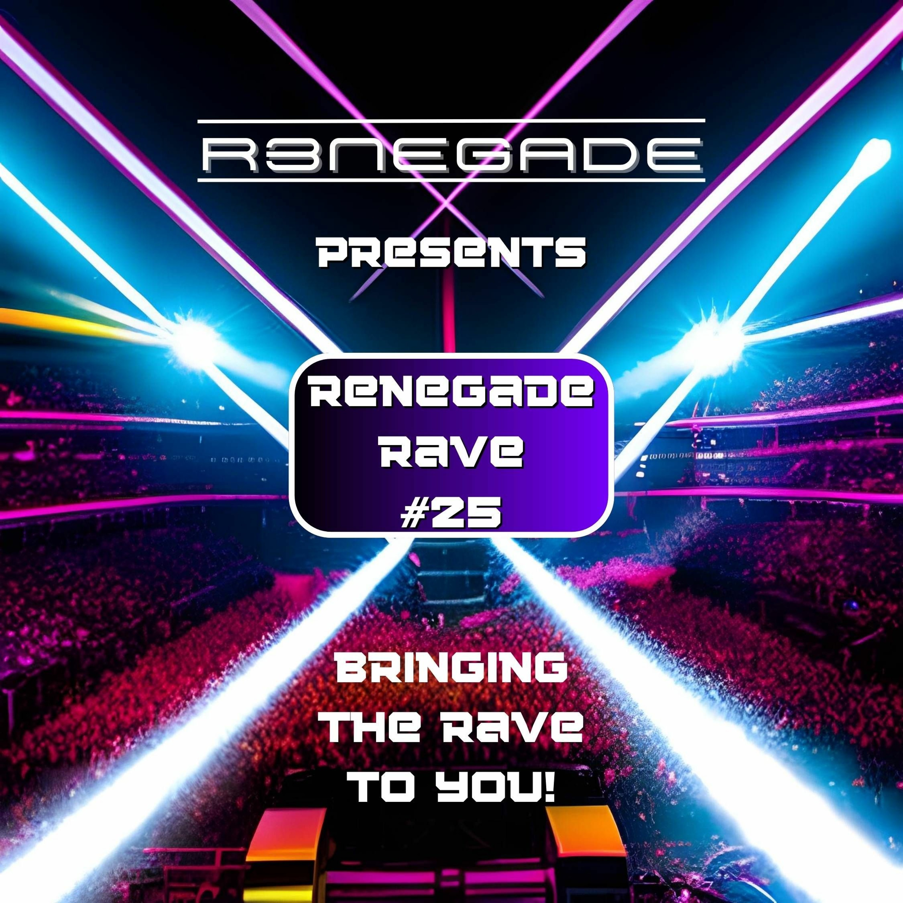 Renegade Rave # 25