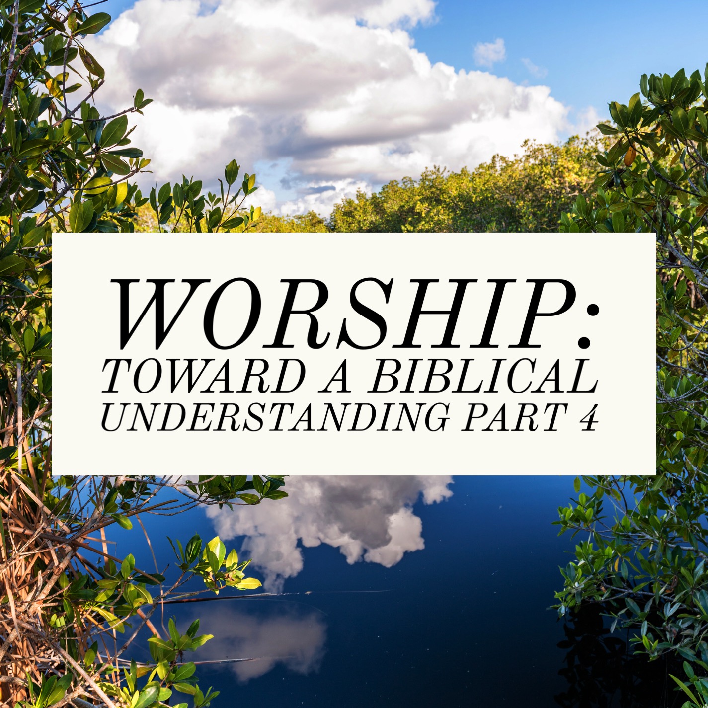 Worship: Toward a Biblical Understanding Part 4