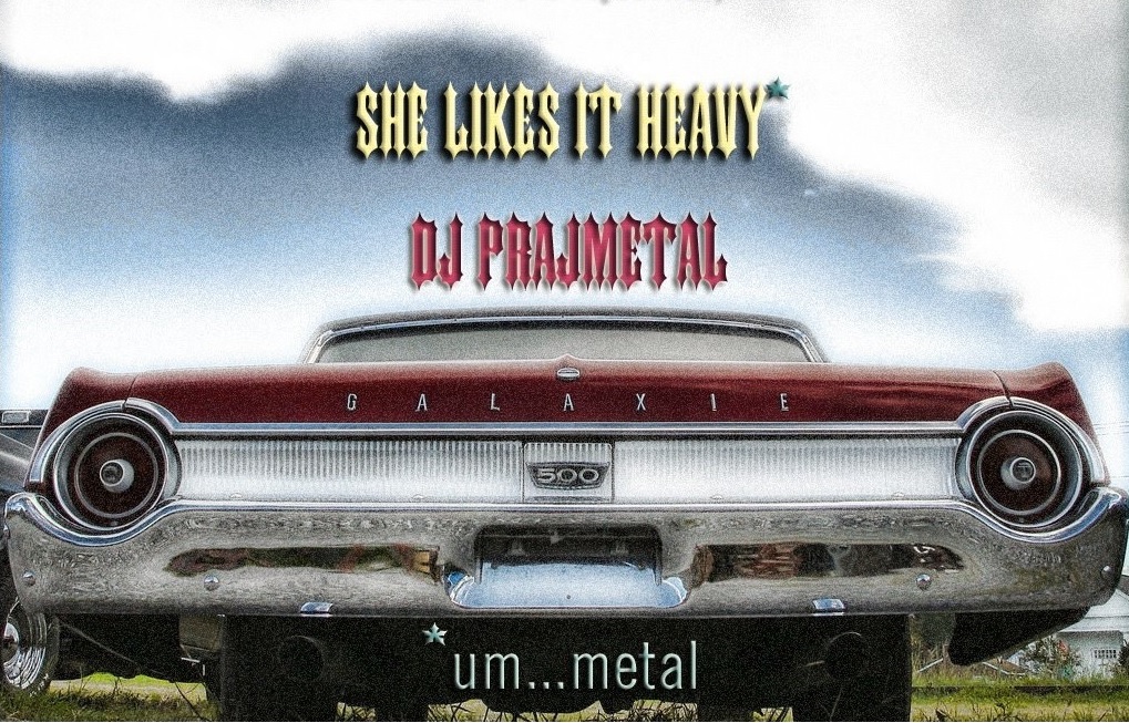 She Likes It Heavy, Tuesdays, 7pm PST on bostonfreeradio.com 