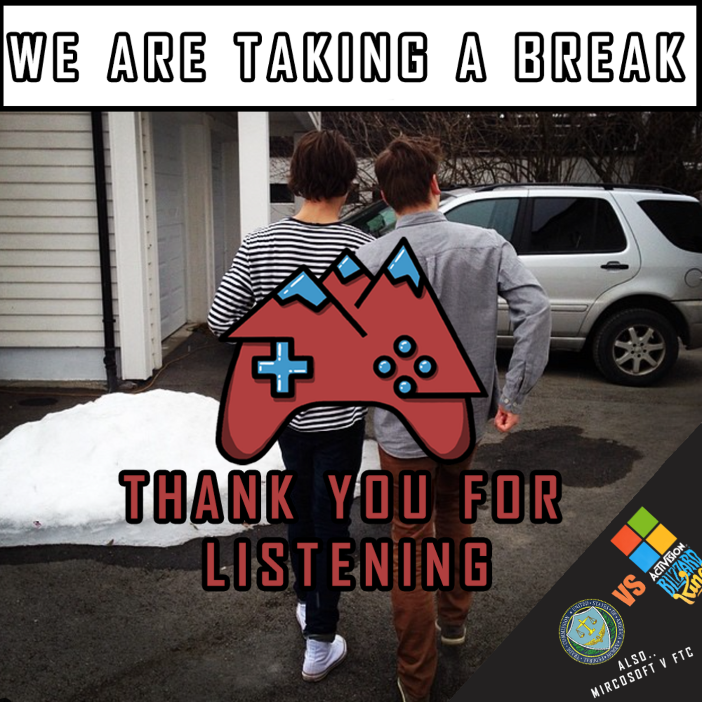 E125: We Are Taking a Break (+Microsoft v FTC)