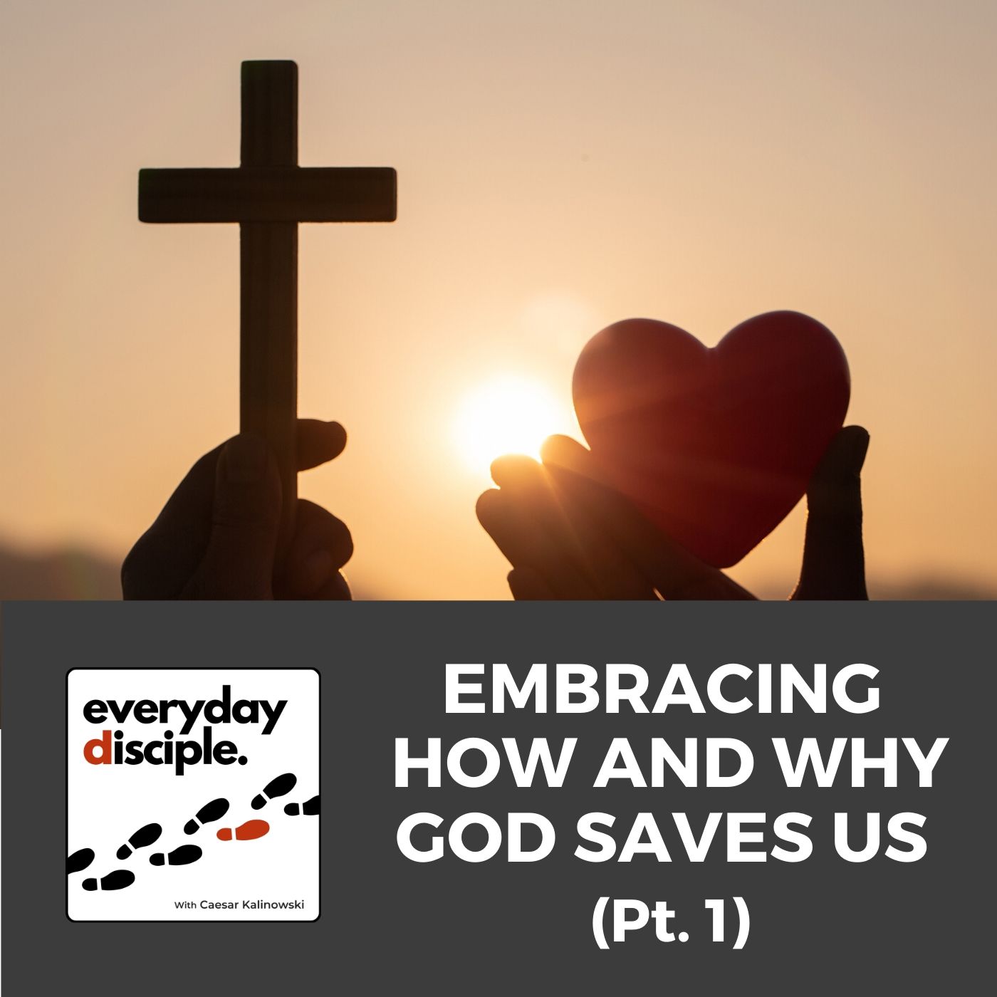 Embracing How and Why God Saves Us – Pt.1