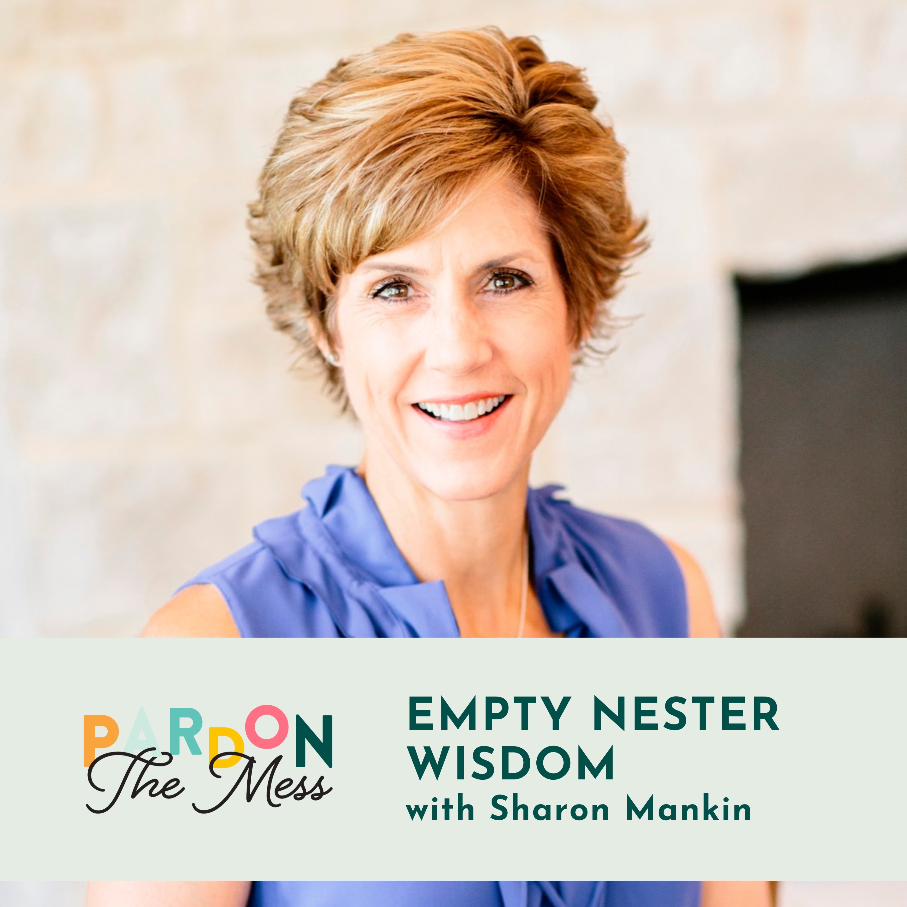 Empty Nester Wisdom with Sharon Mankin