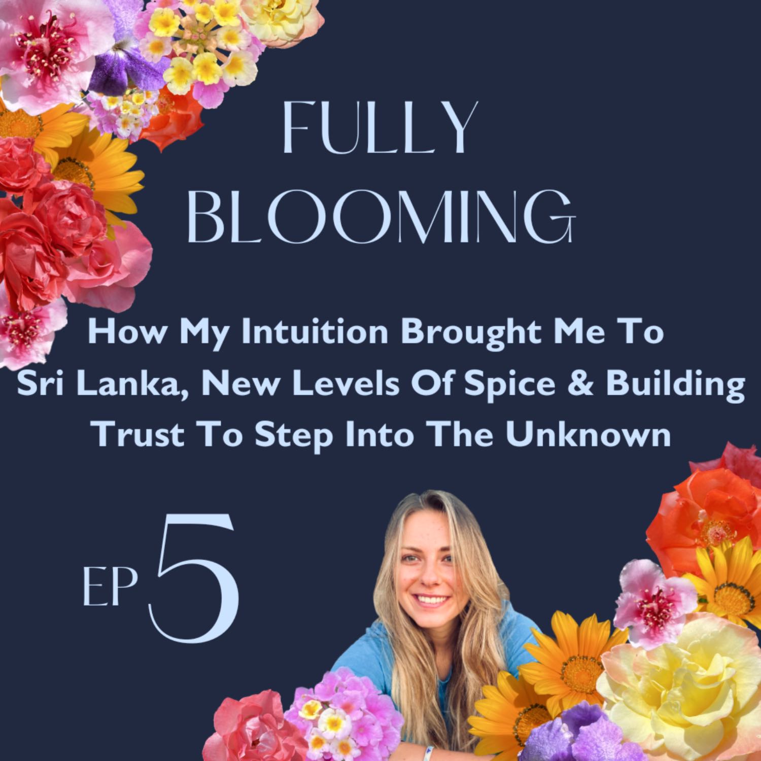 05 - How My Intuition Brought Me To Sri Lanka, New Levels Of Spice & Building Trust To Step Into The Unknown