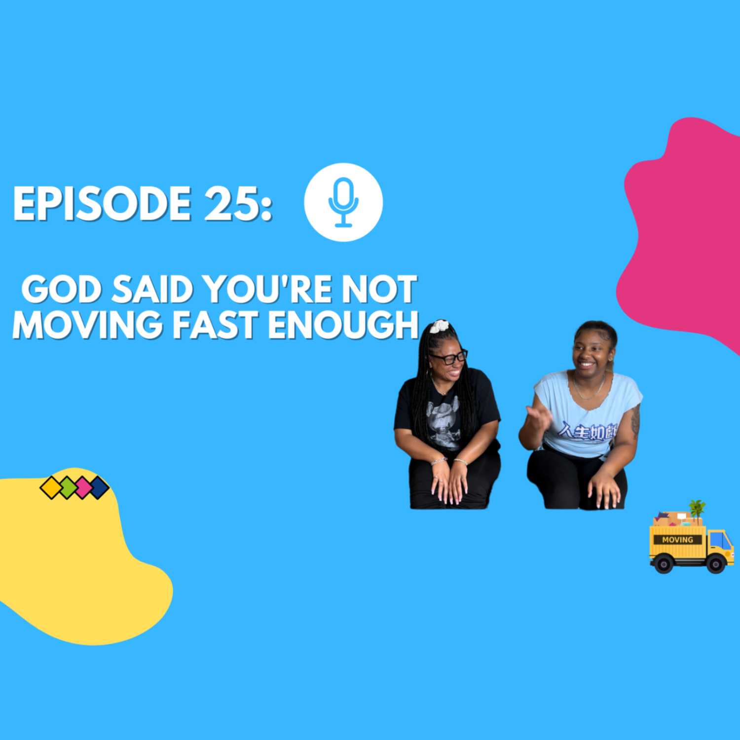 Episode 25: God says you're not moving fast enough!