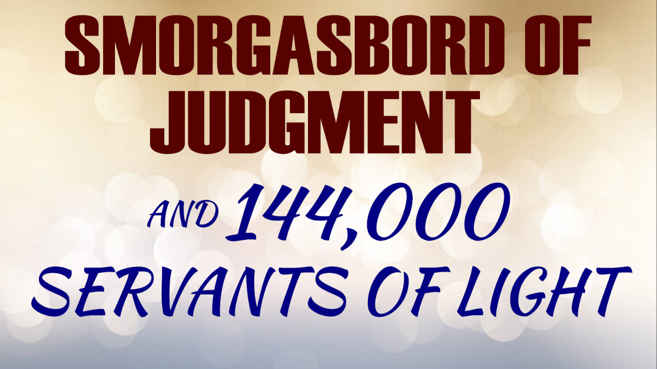 ⁣Smorgasbord of Judgment & 144,000 Servants of Light 07/28/2023 - Audio