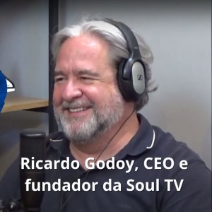 Podcast – Conheça uma Startup de TV via streaming, a Soul TV