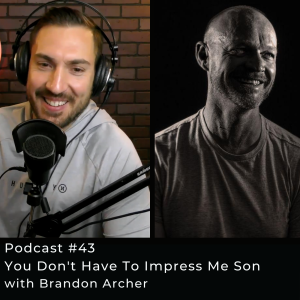 #43 You Don't Have To Impress Me Son | Rising Father Podcast