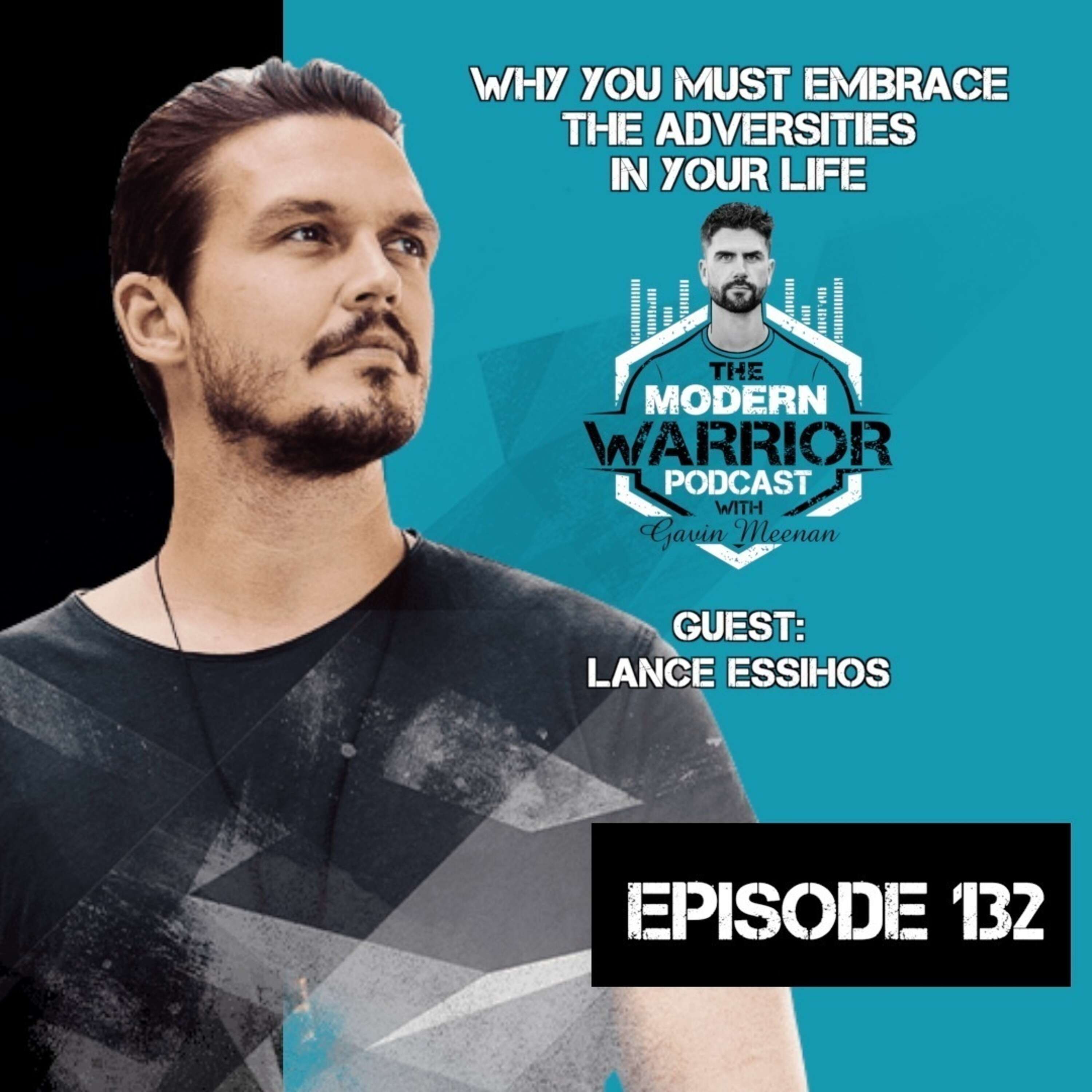 Episode # 132 Why You Must Embrace The Adversities In Your Life with Lance Essihos