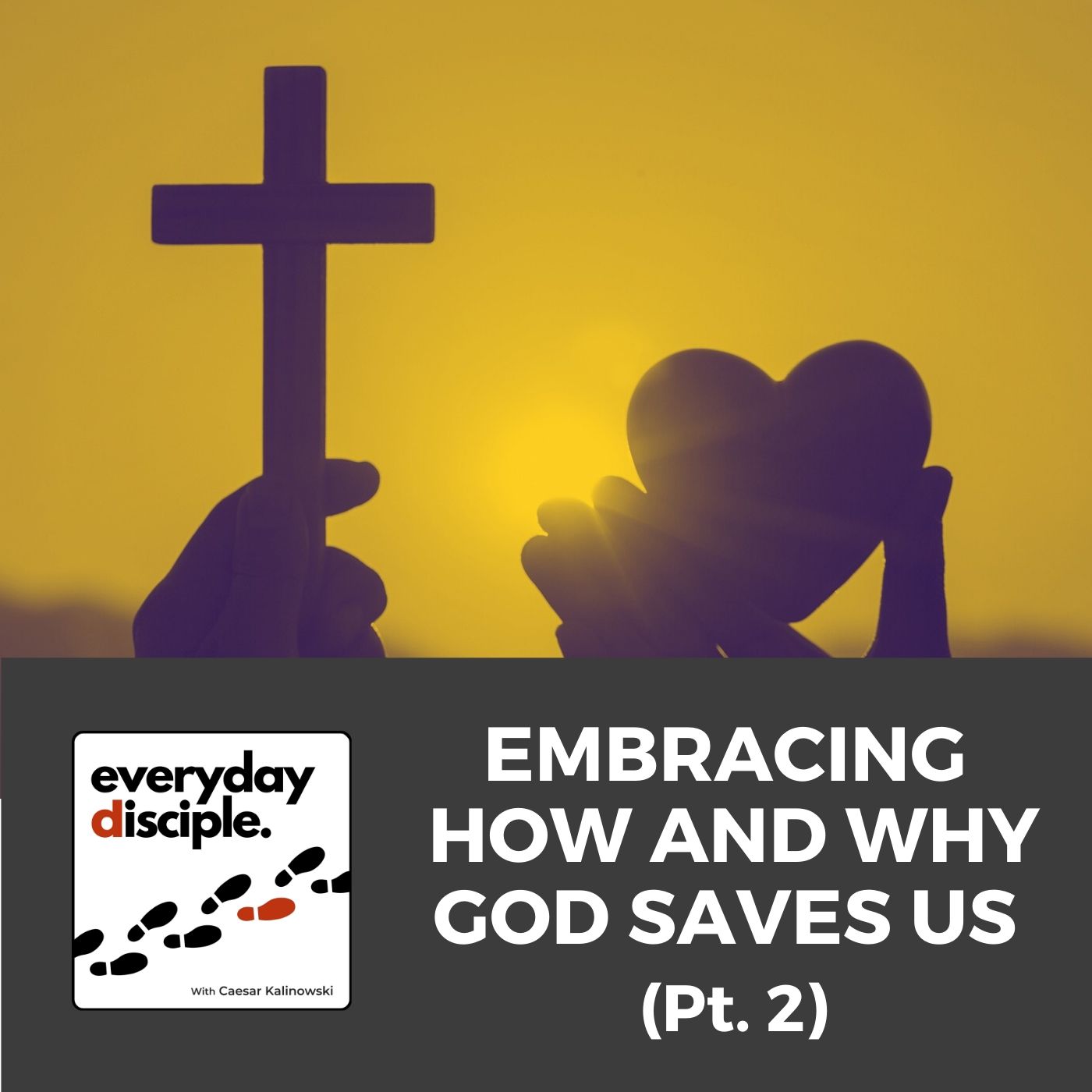 Embracing How and Why God Saves Us – Pt.2