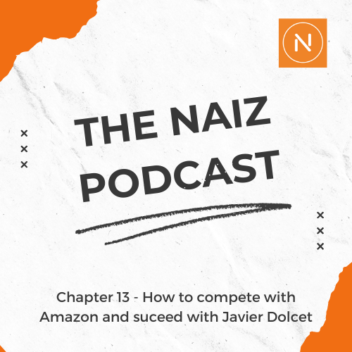 The Naiz Podcast – Chapter 13 – How to compete with Amazon and suceed with Javier Dolcet