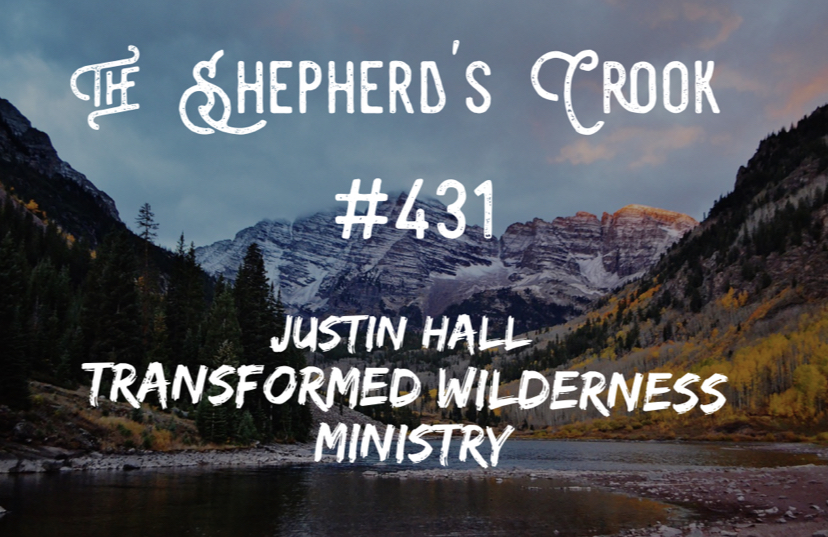 #431 Justin Hall: Transformed Wilderness Ministry