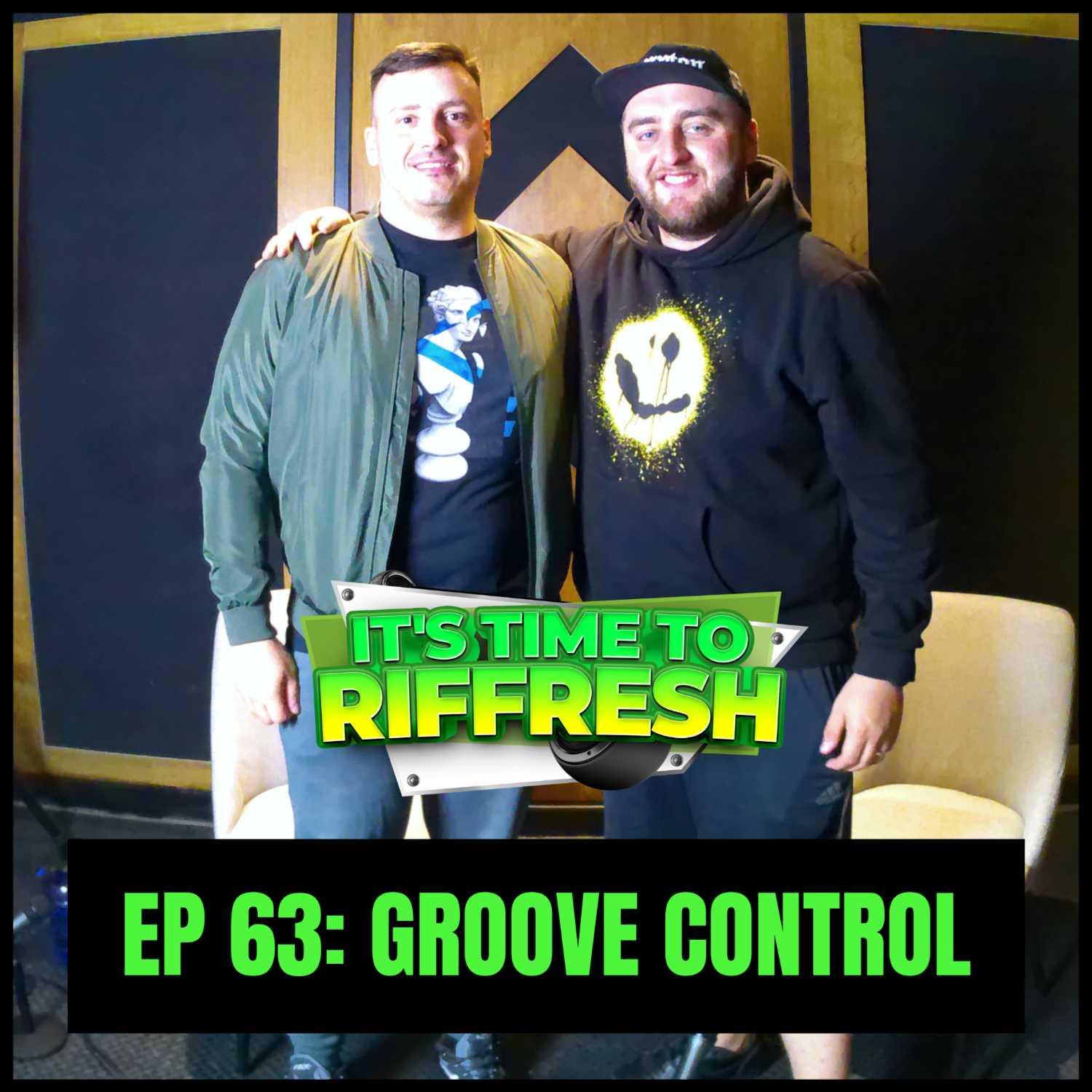 #63 GROOVE CONTROL | IT'S TIME TO RIFFRESH PODCAST #63 WITH BRAD RIFFRESH